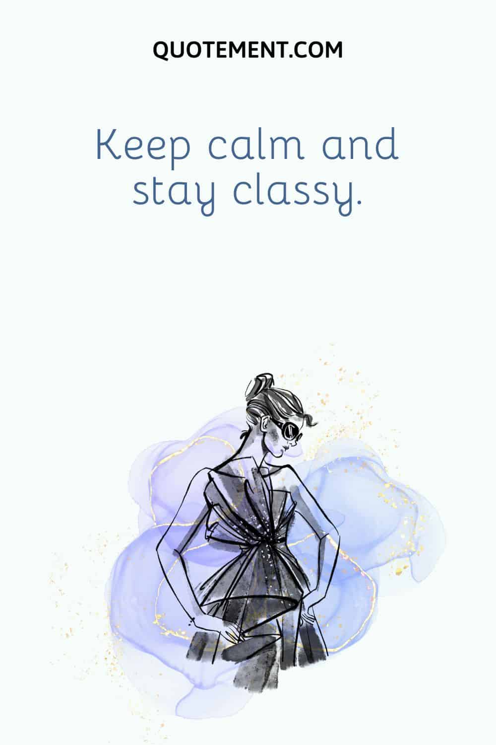 Keep calm and stay classy