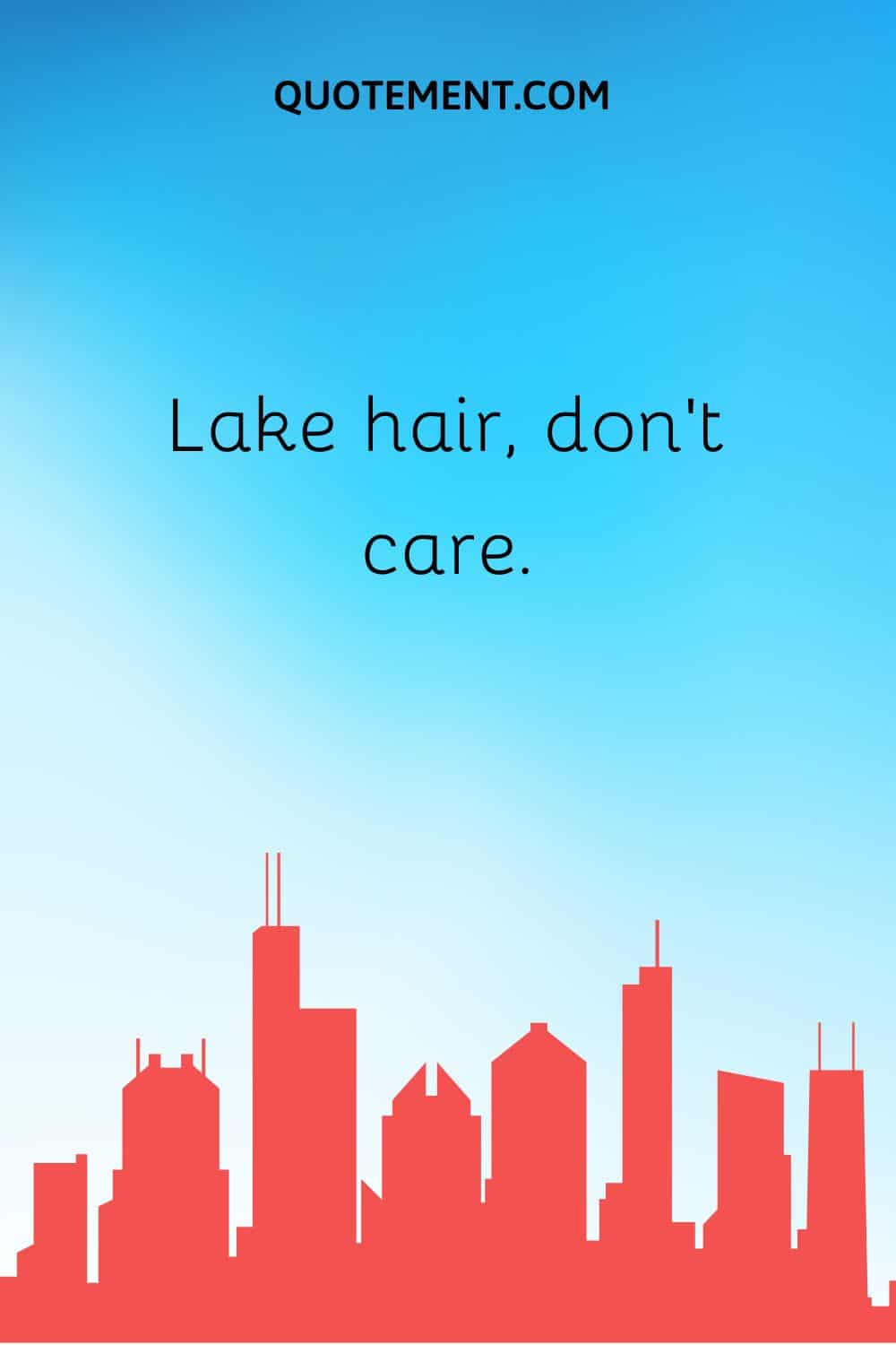 Lake hair, don’t care.