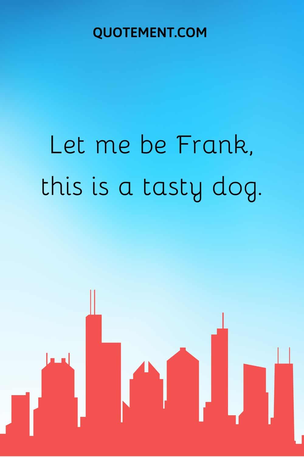 Let me be Frank, this is a tasty dog.