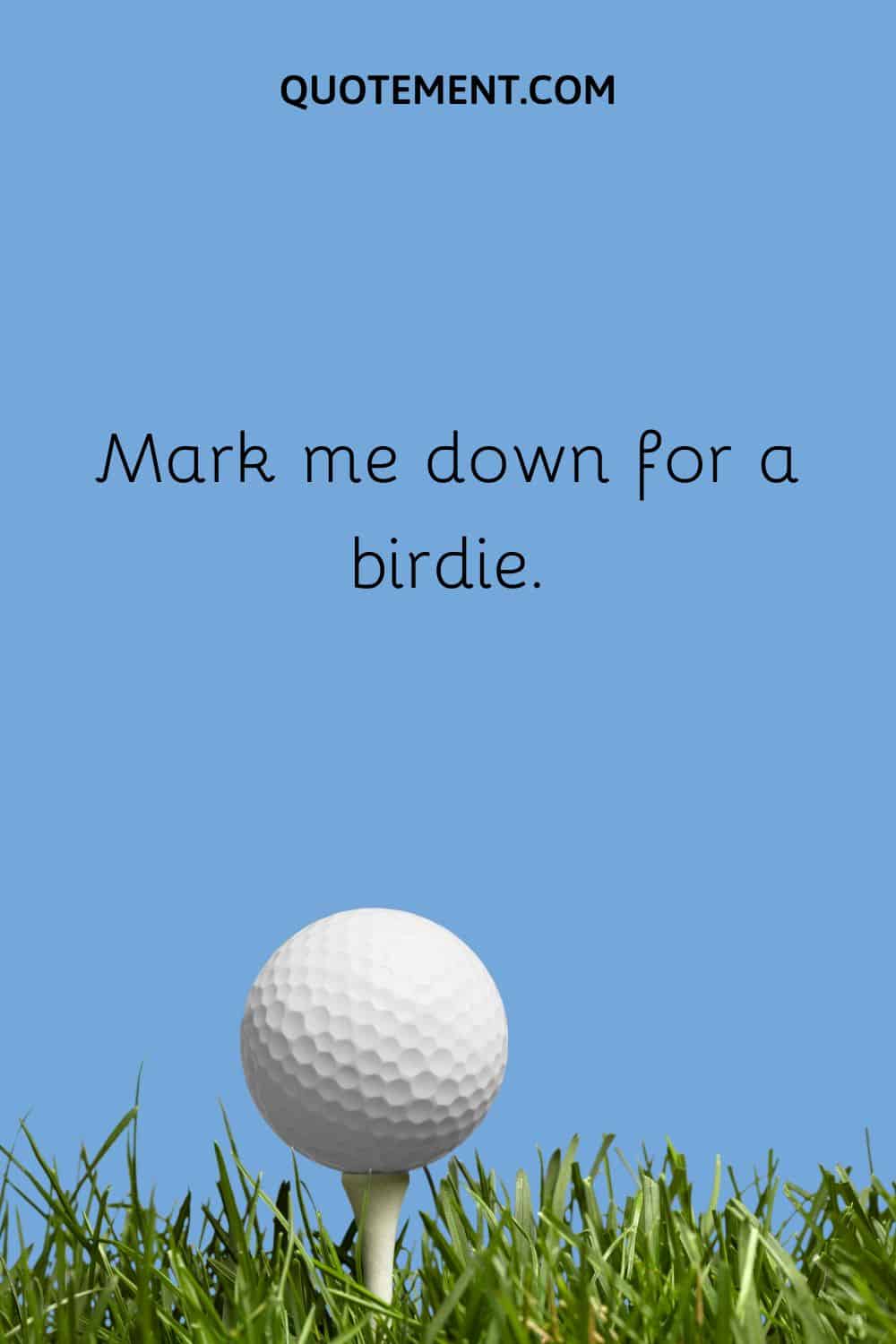 Mark me down for a birdie.