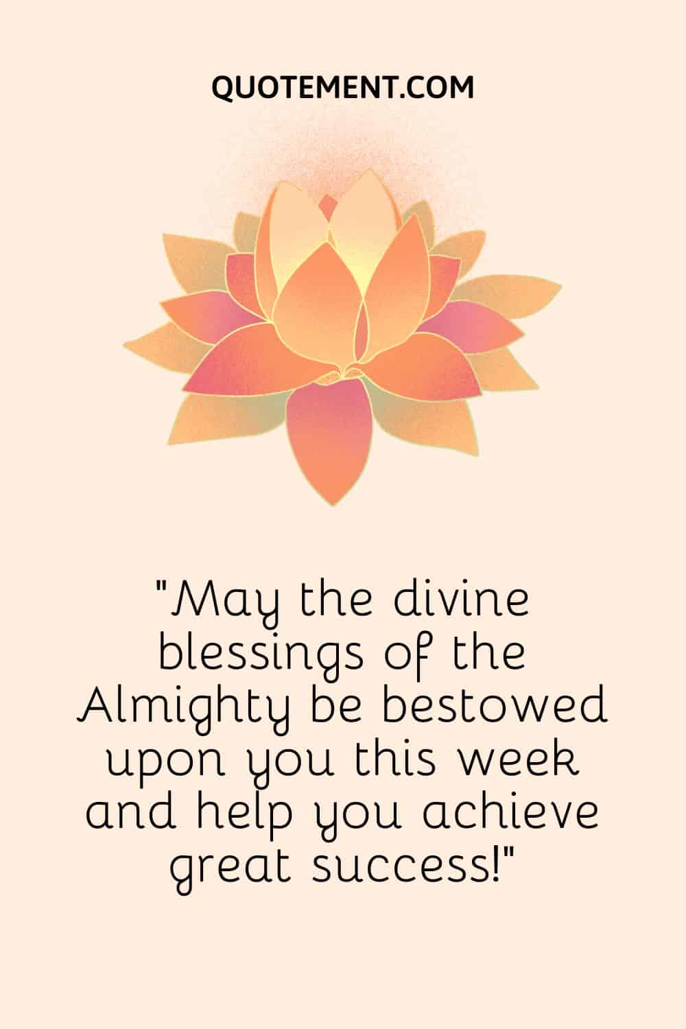 May the divine blessings of the Almighty be bestowed upon you