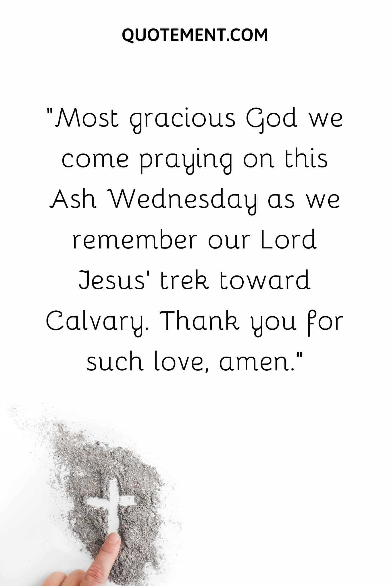 Most gracious God we come praying on this Ash Wednesday