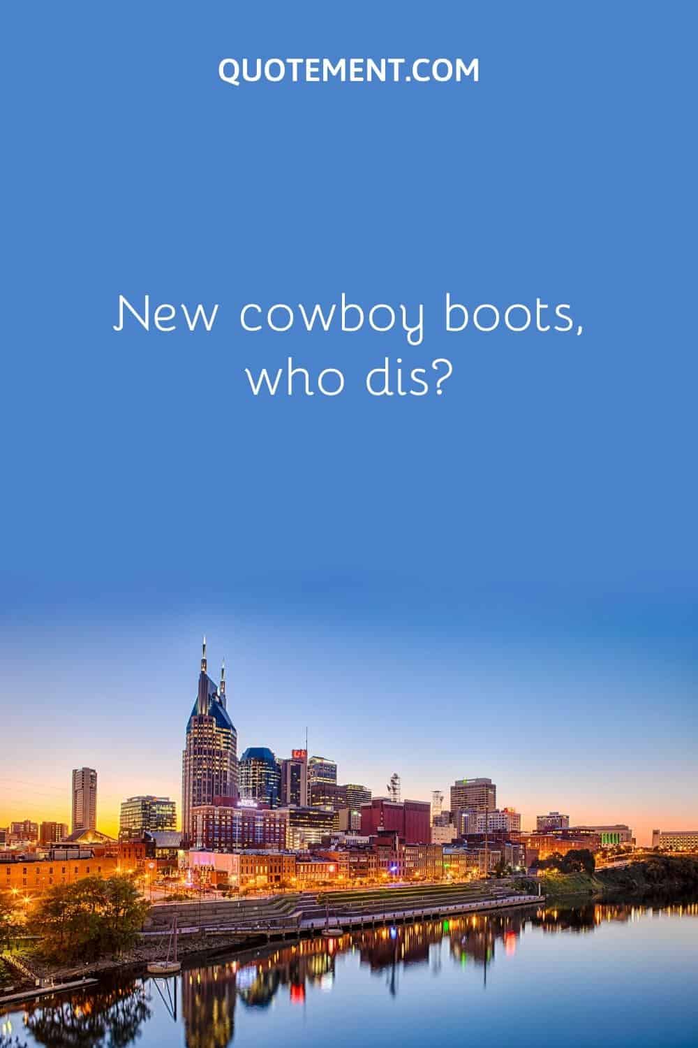 New cowboy boots, who dis