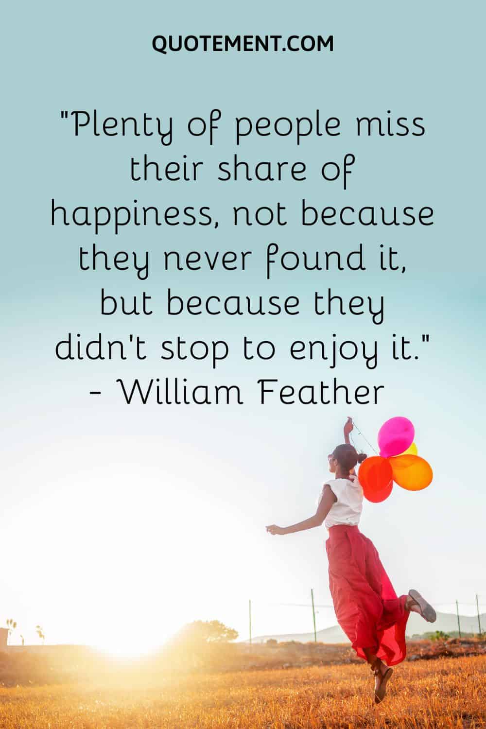 Plenty of people miss their share of happiness