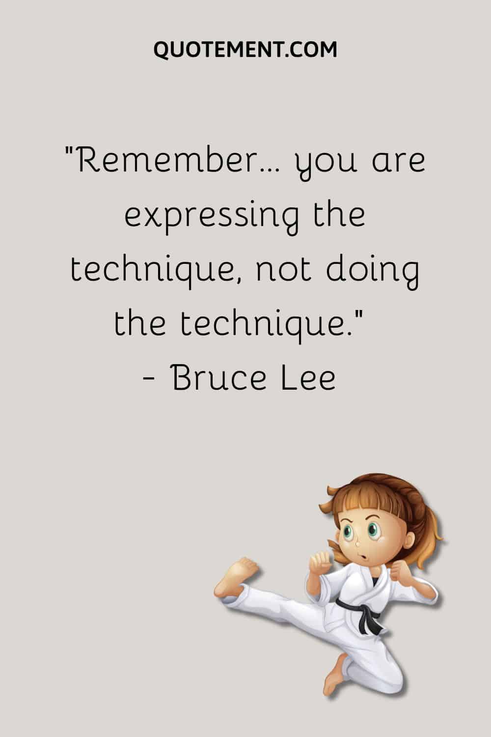 Remember… you are expressing the technique, not doing the technique