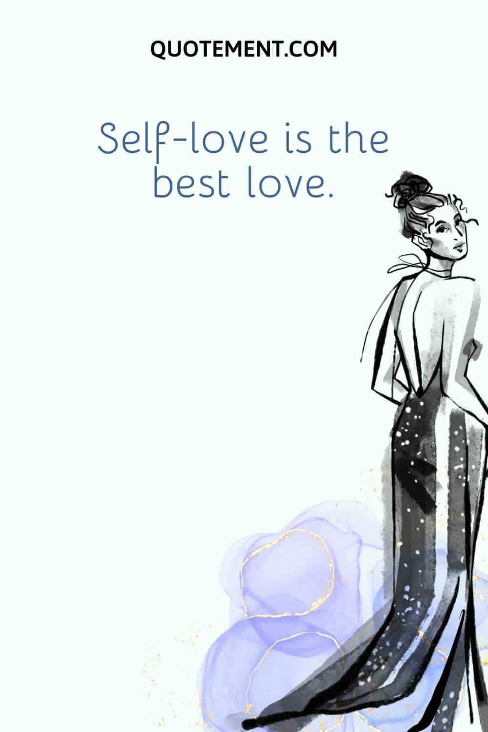 Self-love is the best love.