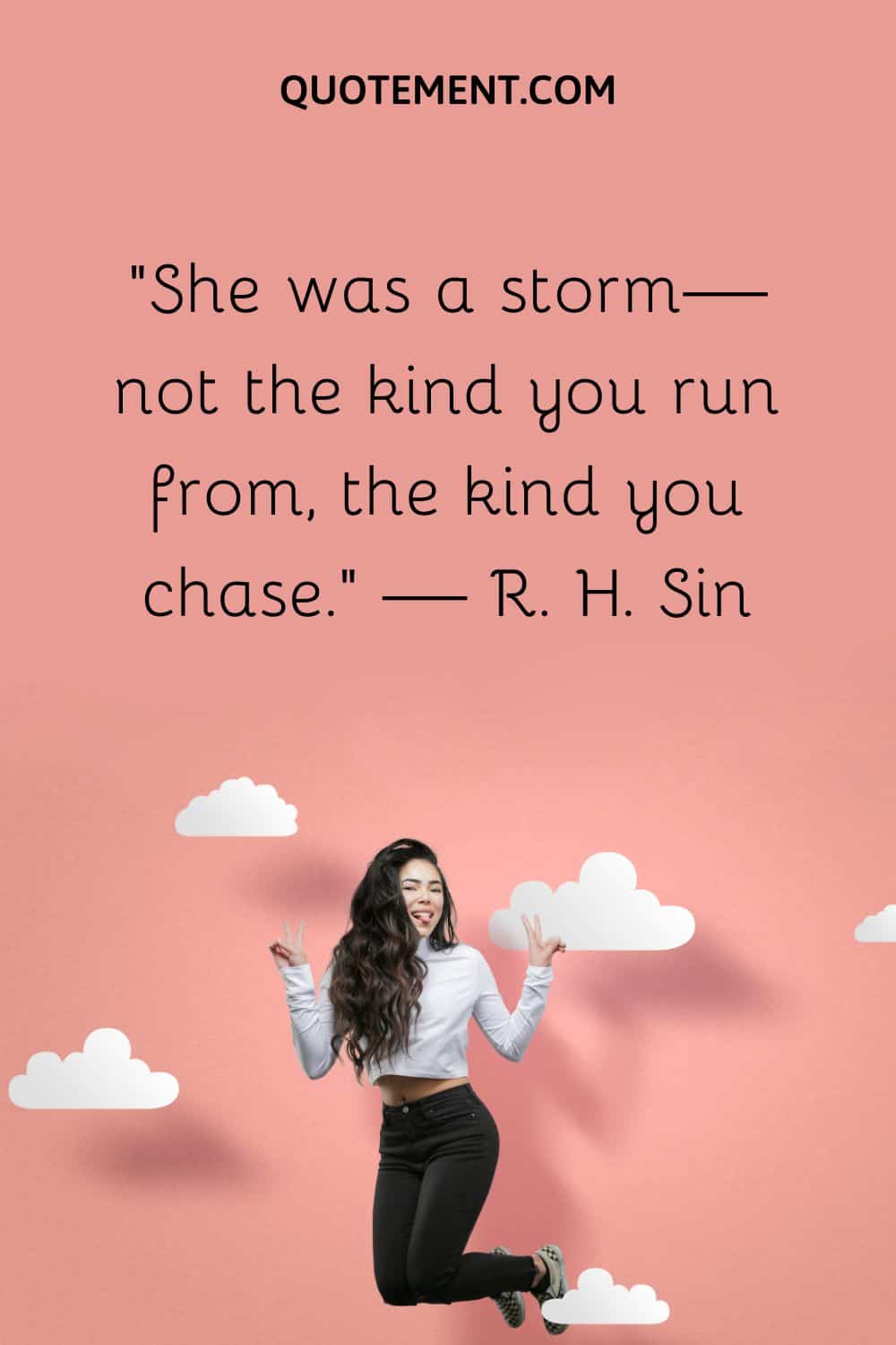 She was a storm—not the kind you run from, the kind you chase.
