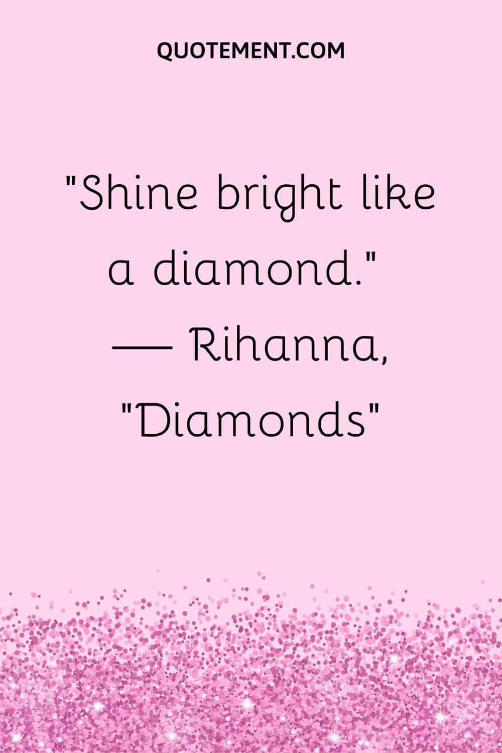 Shine bright like a diamond