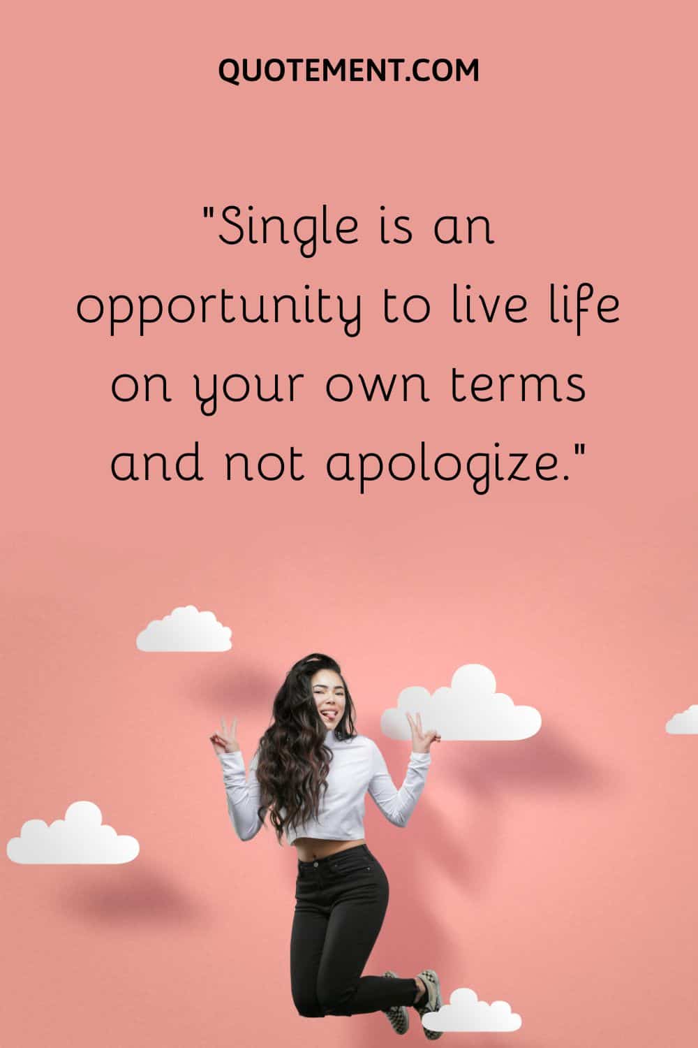 Single is an opportunity to live life on your own terms and not apologize