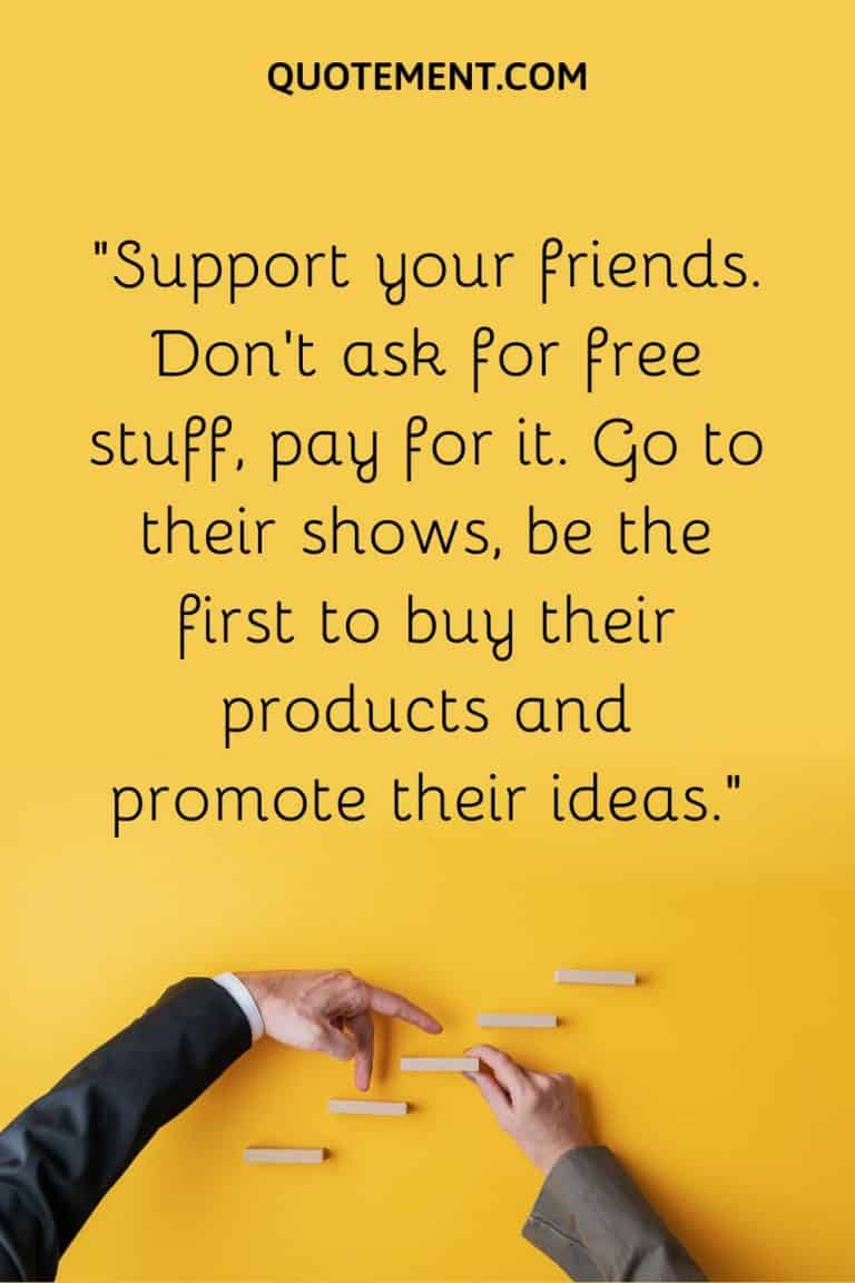 Friends Not Supporting Your Business Quotes 100 Support Small Business Quotes To Bring About A Change
