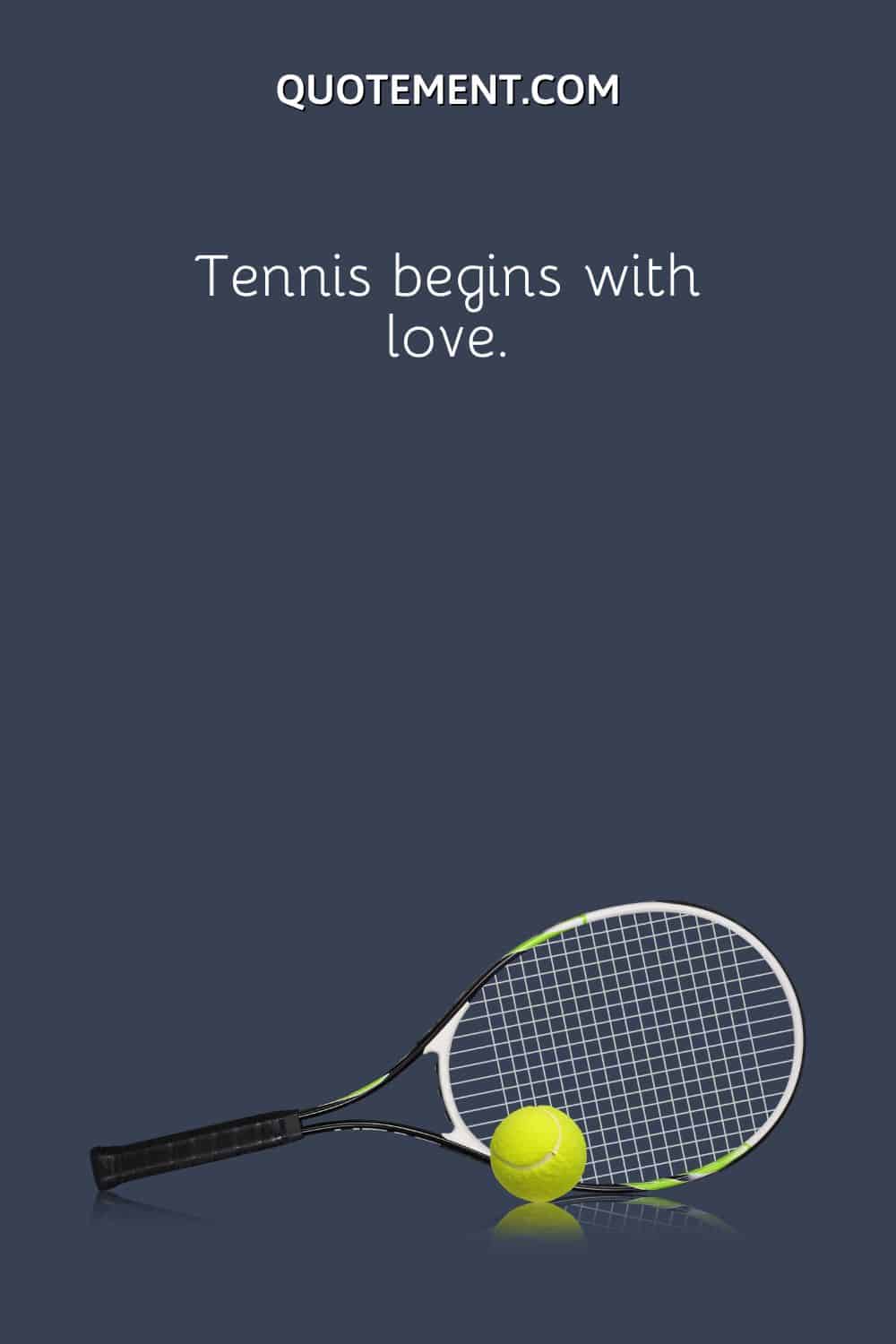 Tennis begins with love.
