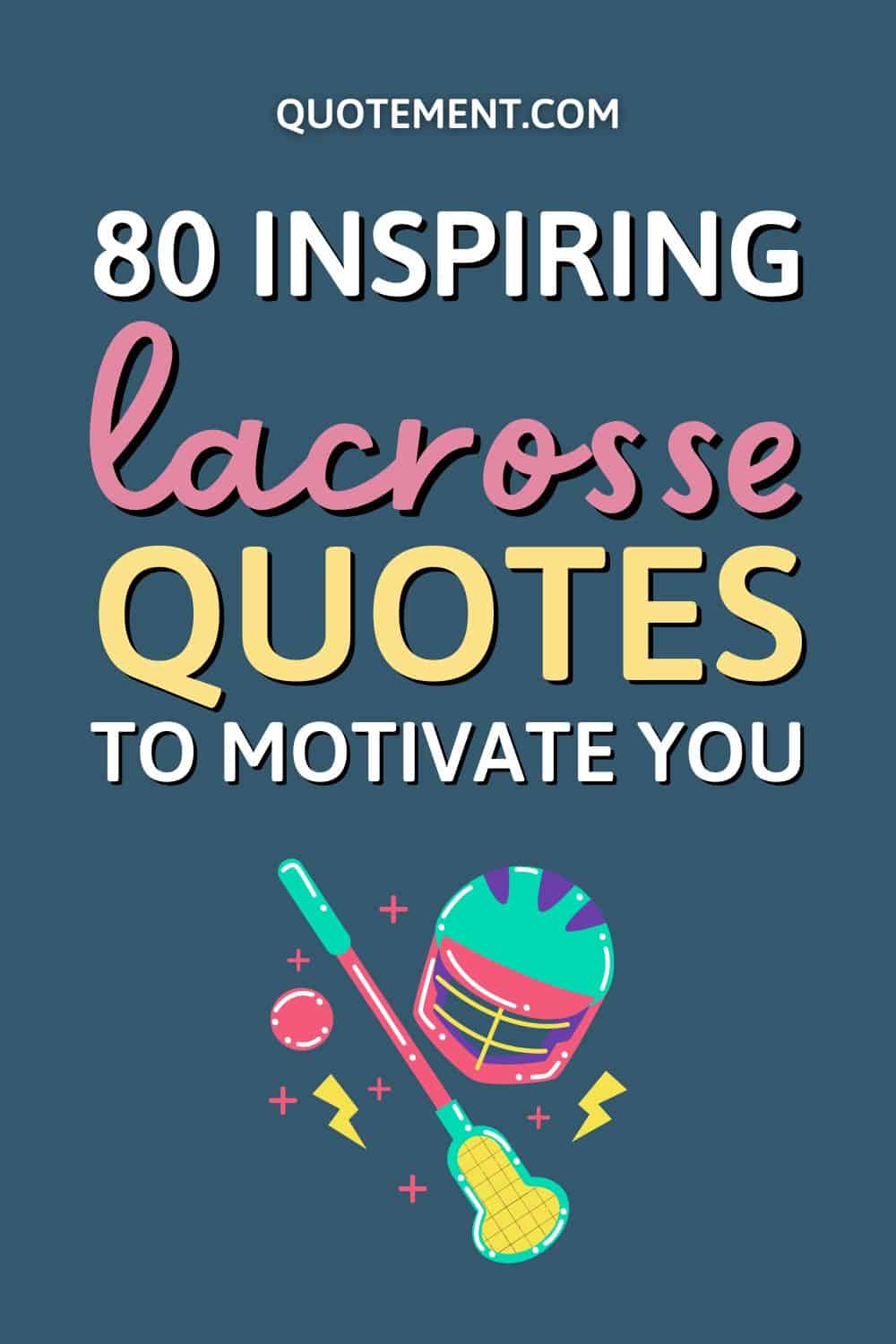 The 80 Best Lacrosse Quotes For Motivation And Inspiration