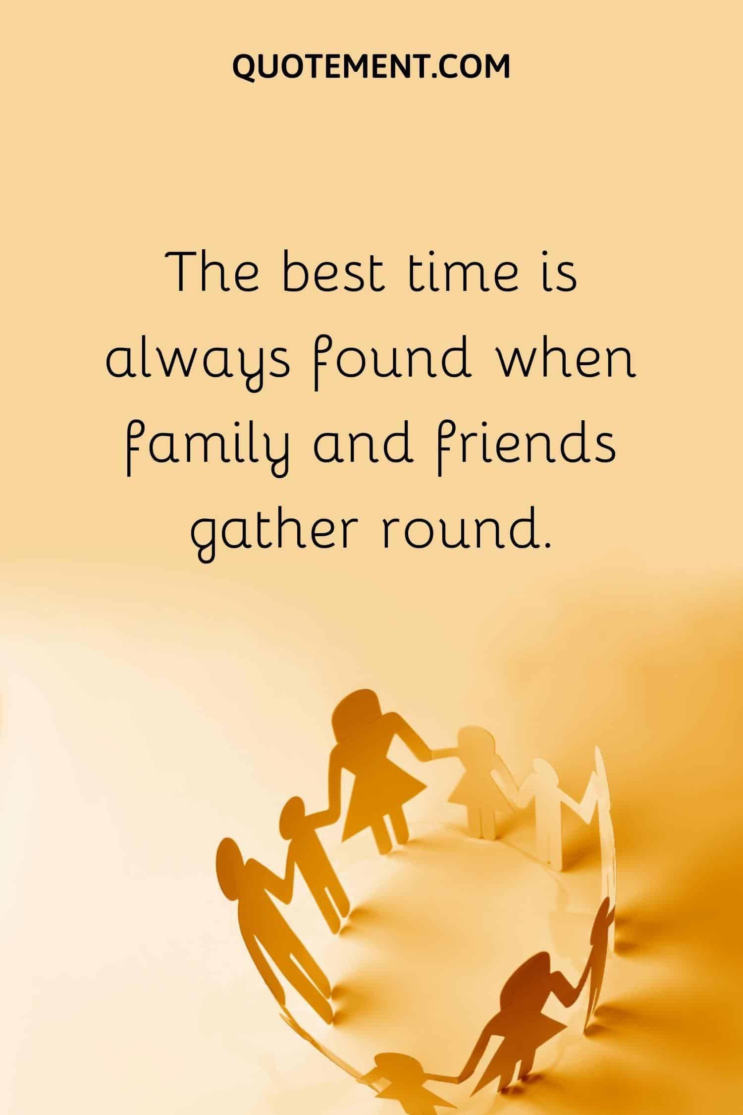 The best time is always found when family and friends gather round.
