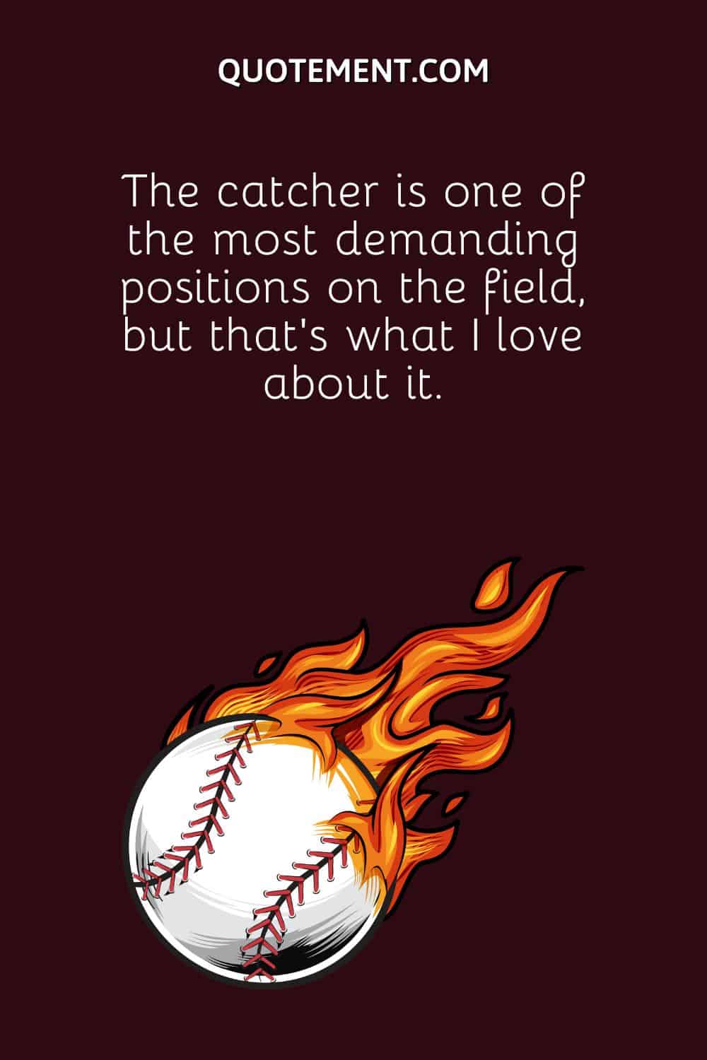 The catcher is one of the most demanding positions on the field, but that’s what I love about it.