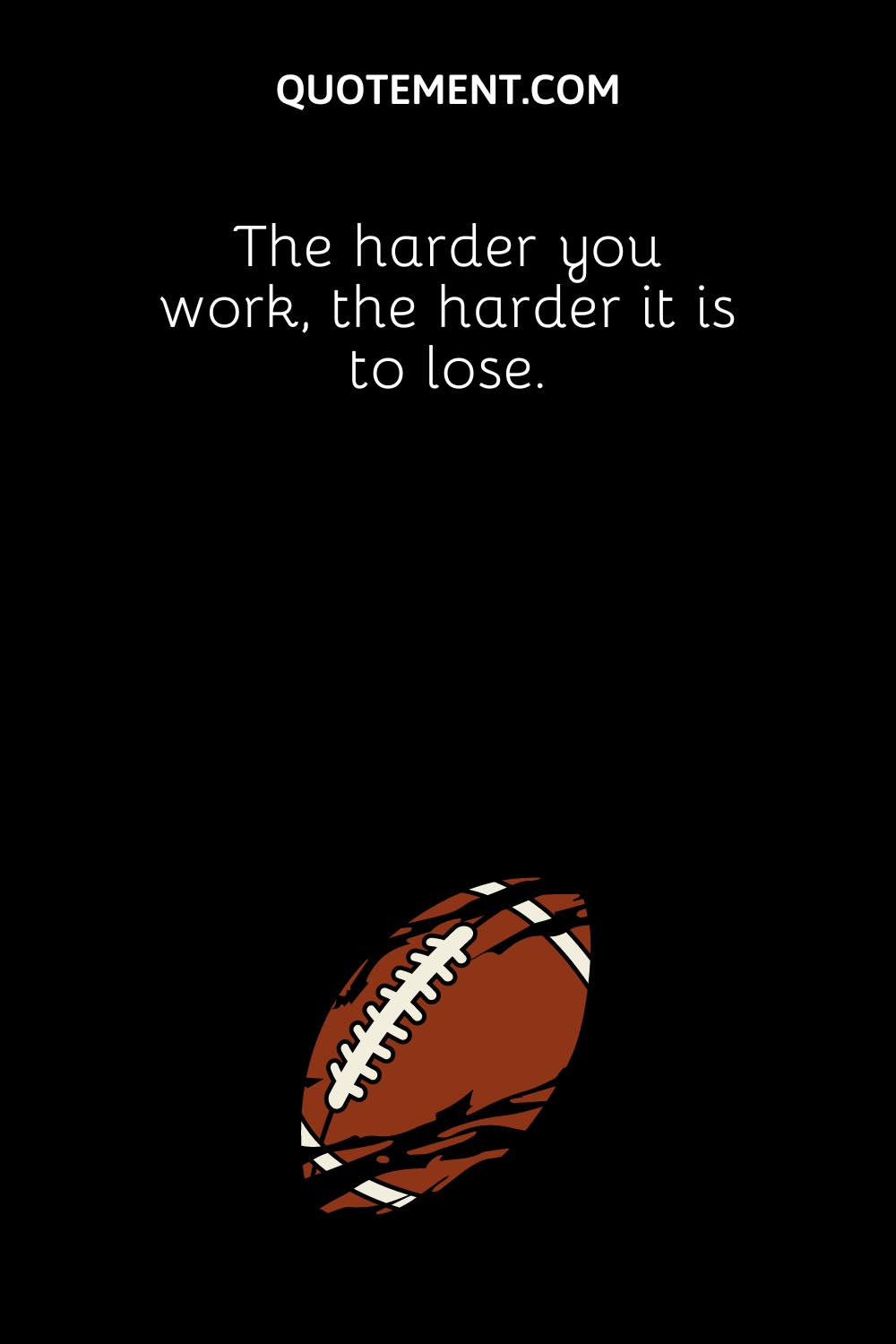 The harder you work, the harder it is to lose