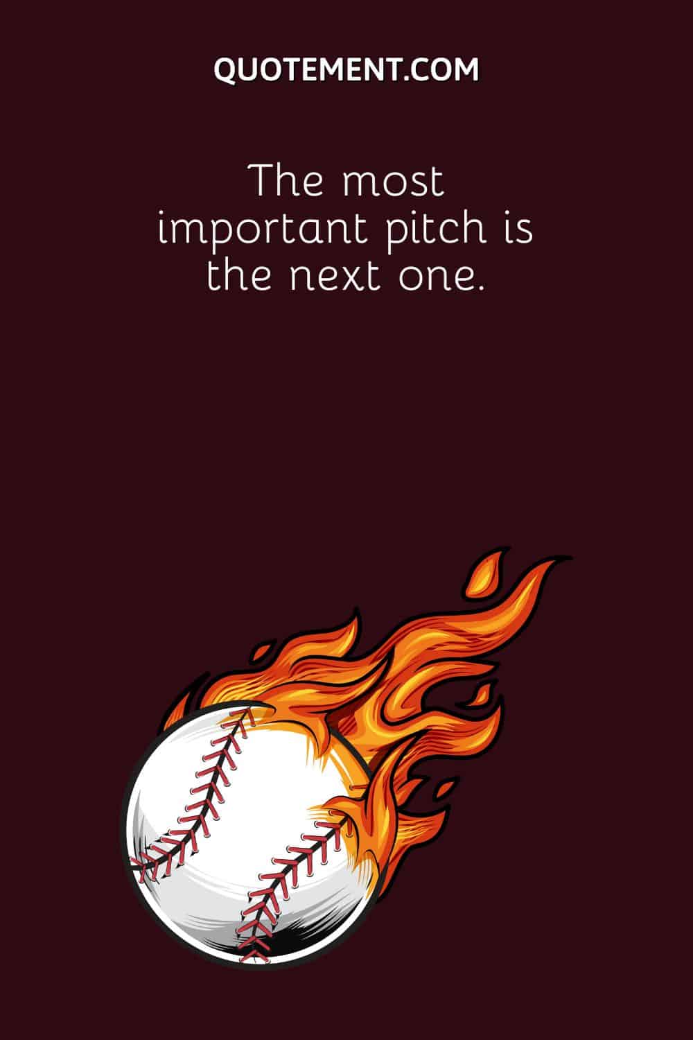 The most important pitch is the next one