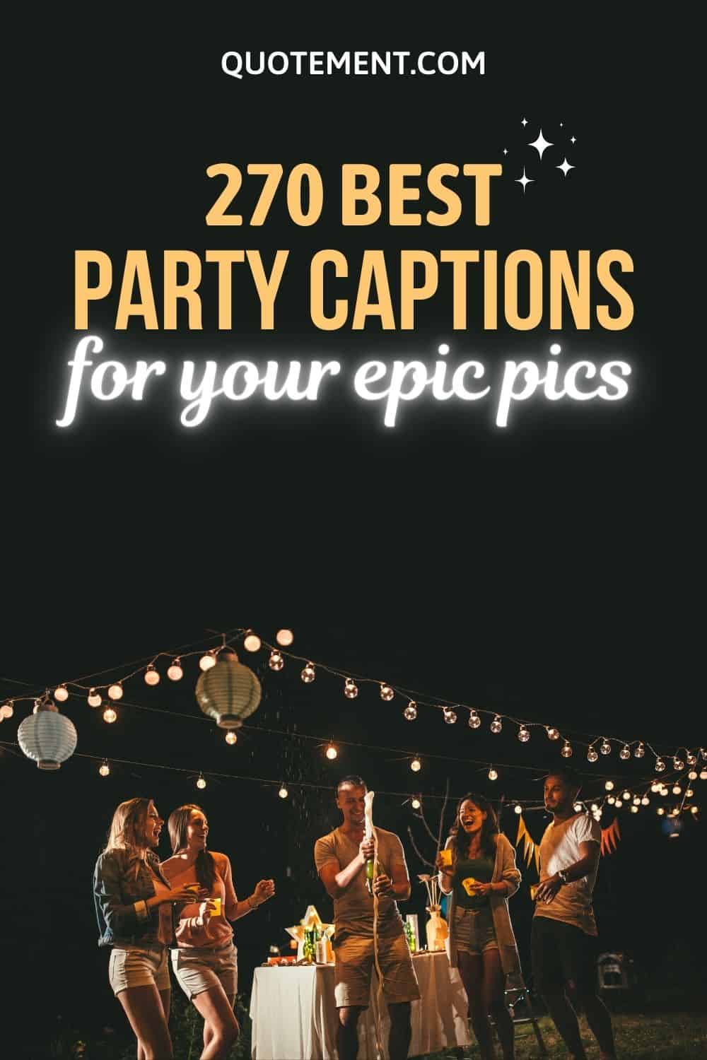 Top 270 Party Captions To Get The Party Started