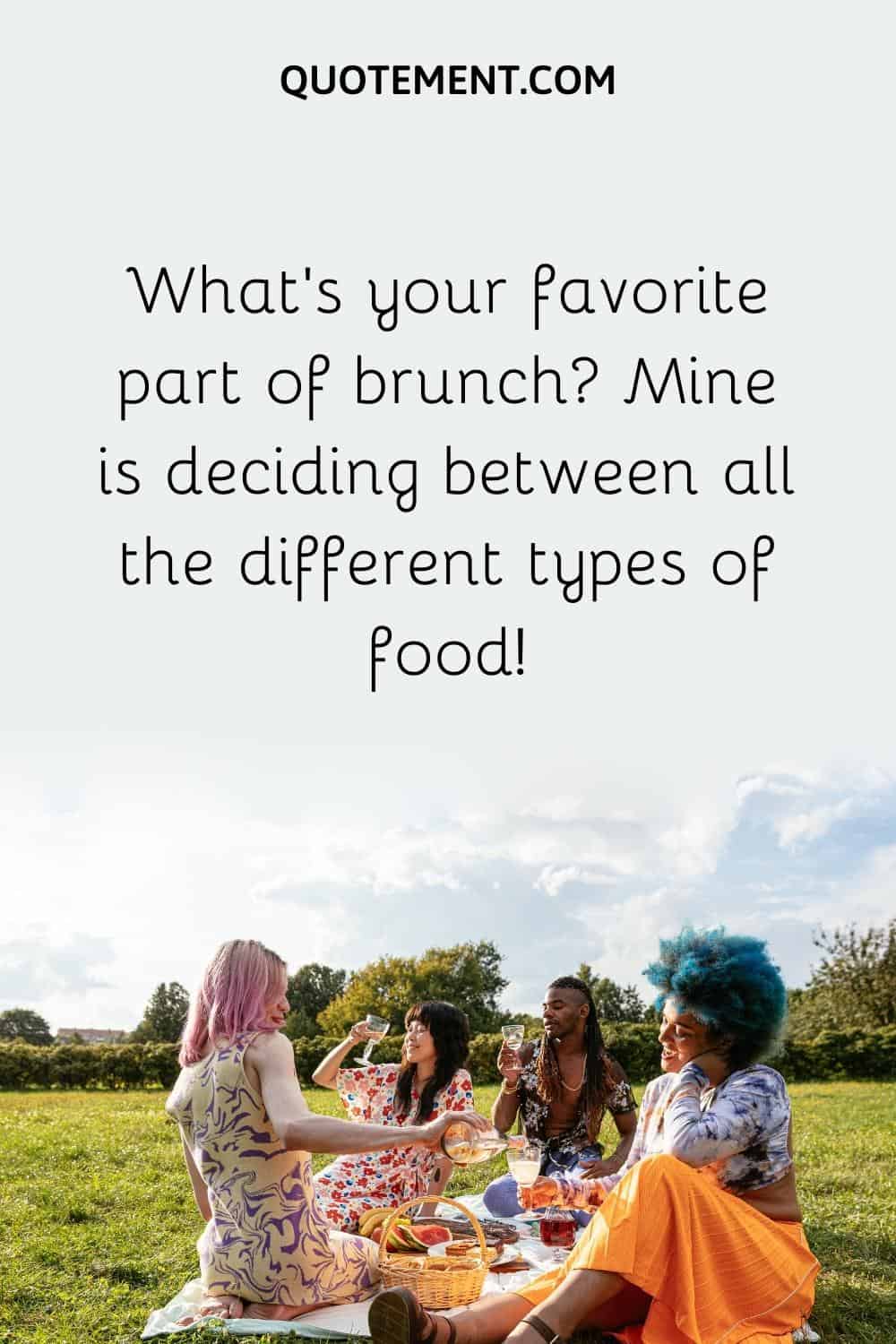 What's your favorite part of brunch Mine is deciding between all the different types of food!