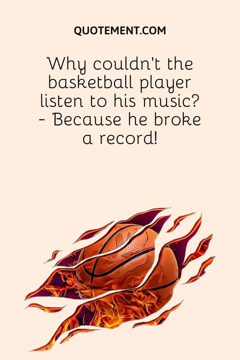 Why couldn’t the basketball player listen to his music