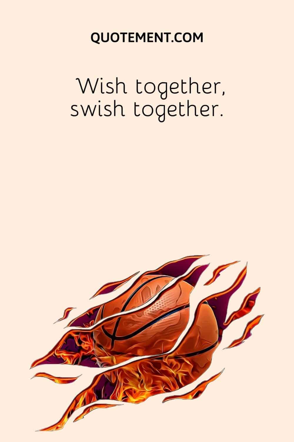 Wish together, swish together