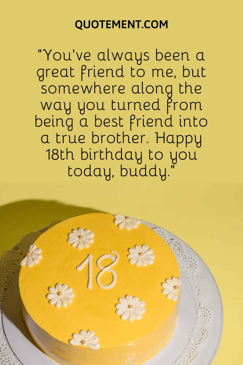 You’ve always been a great friend to me, but somewhere along the way you turned from being a best friend into a true brother