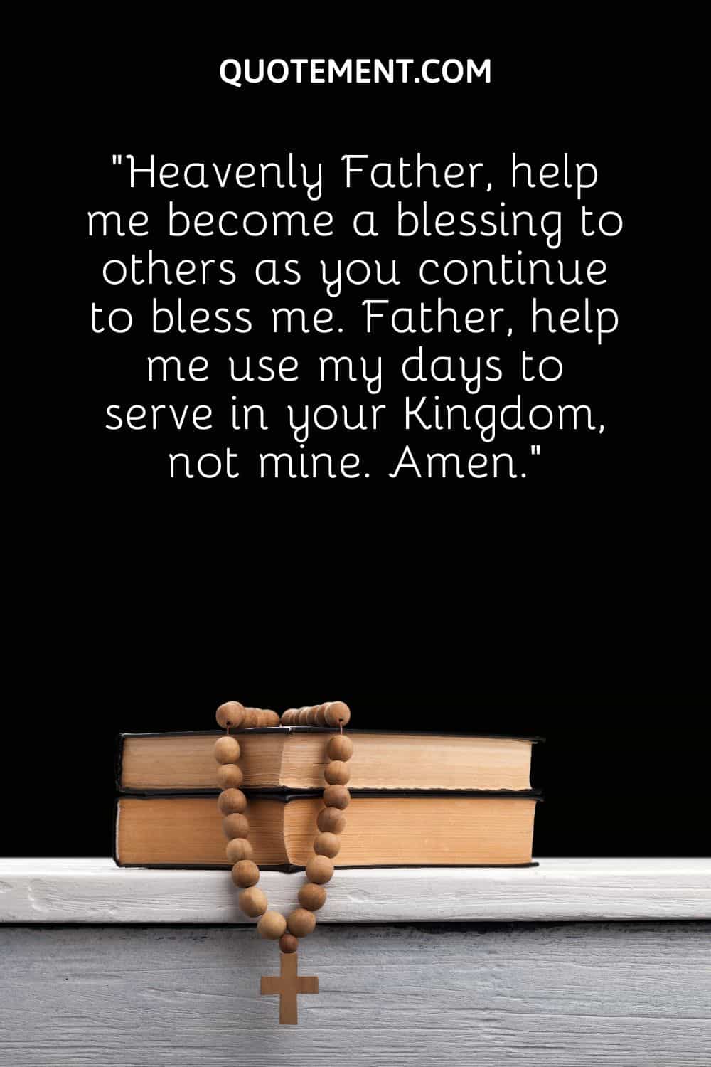 help me become a blessing to others as you continue to bless me