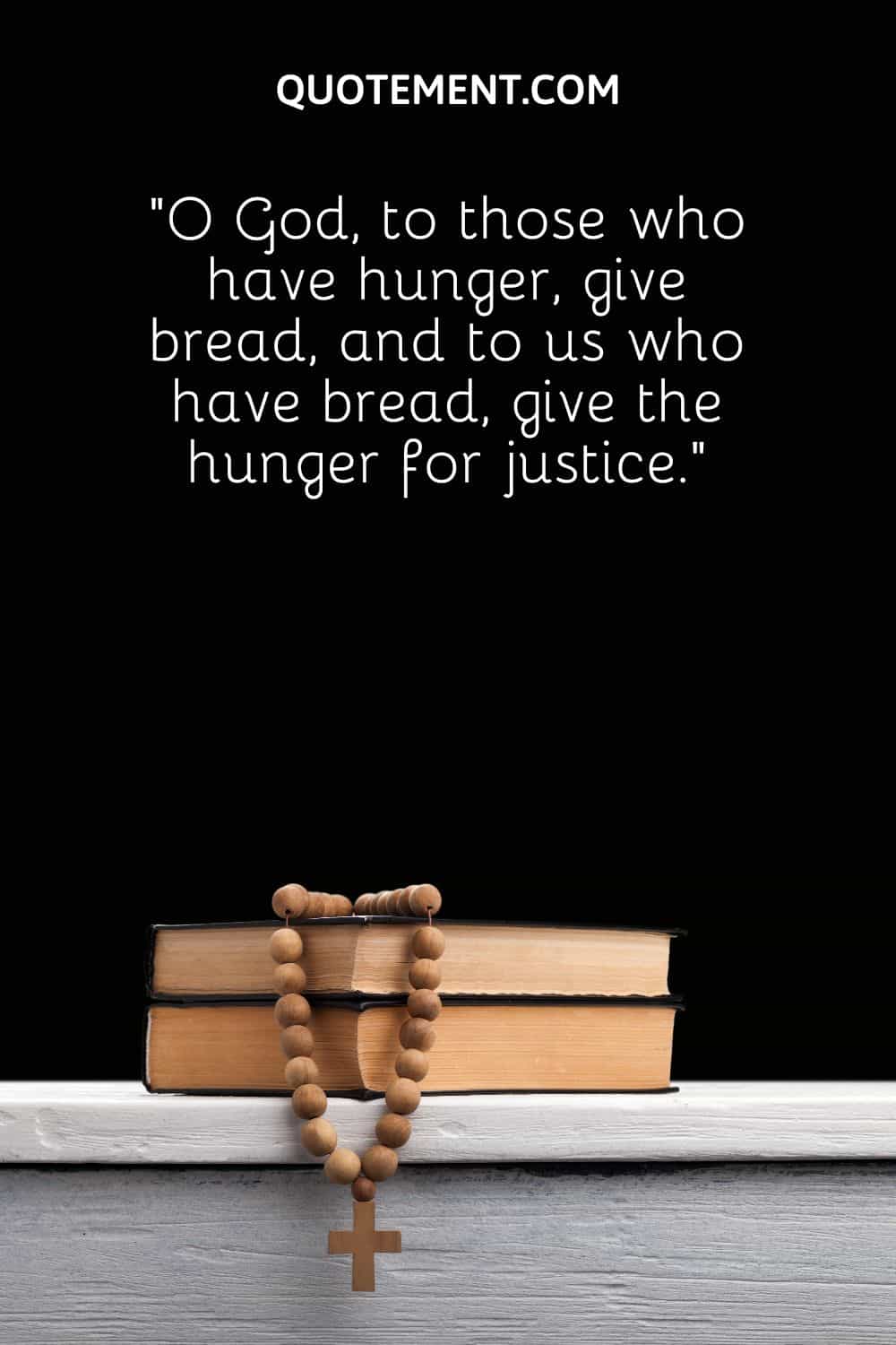 those who have hunger, give bread,