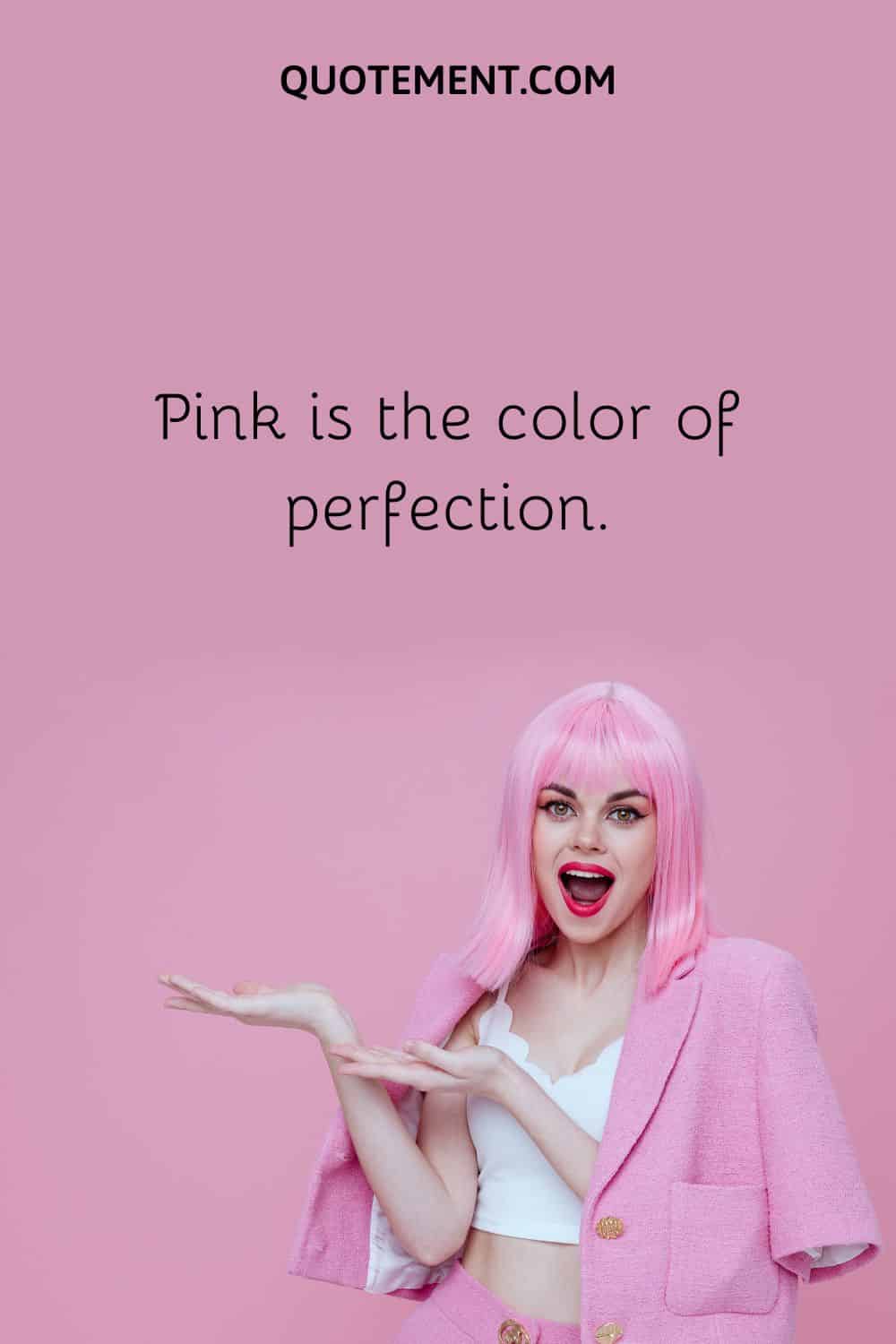  ‍Pink is the color of perfection.

