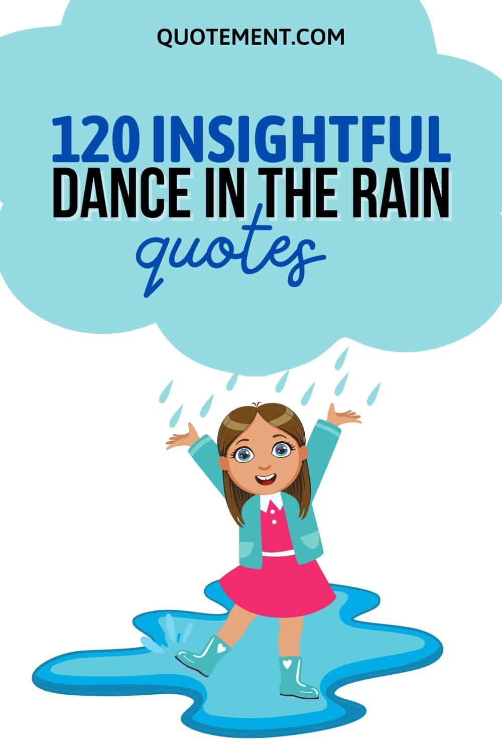 120 Dance In The Rain Quotes To Strengthen Your Spirit