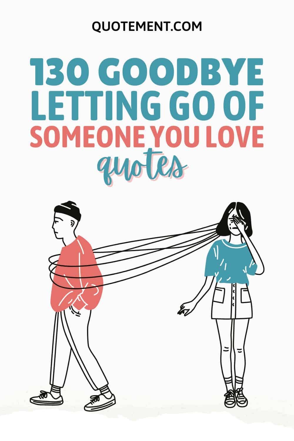 130 Deep Goodbye Letting Go Of Someone You Love Quotes 