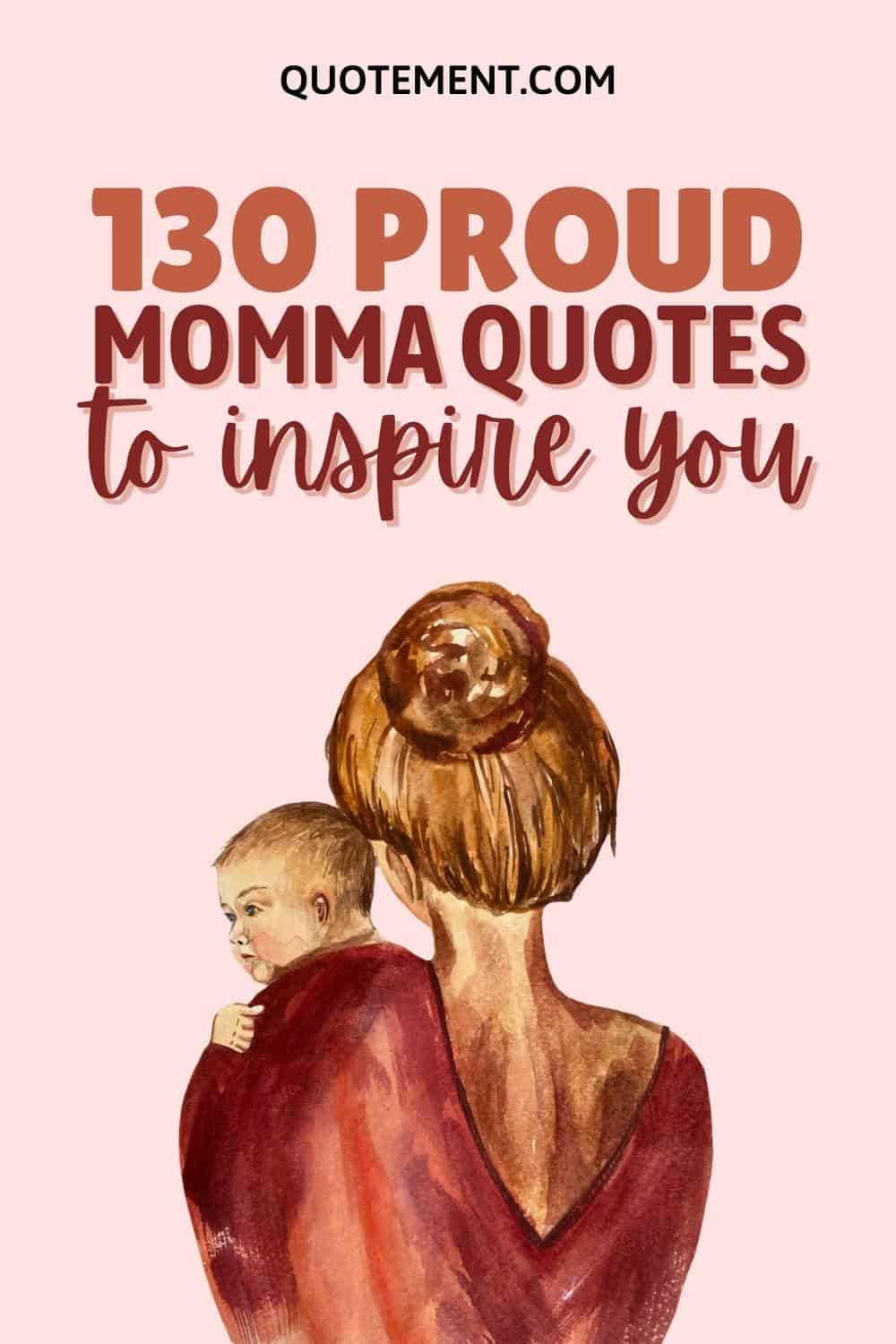 130 Inspiring Proud Momma Quotes That Will Impress You
