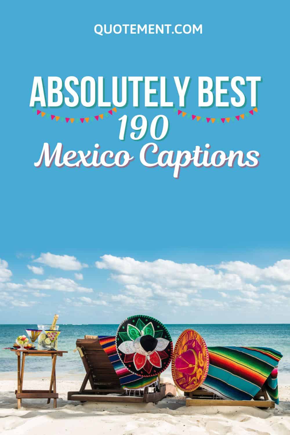 190 Best Mexico Captions For Your Fiesta And Siesta Posts