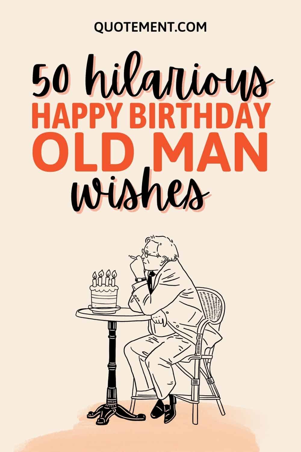 50 Best Happy Birthday Old Man Wishes For Your Loved Ones

