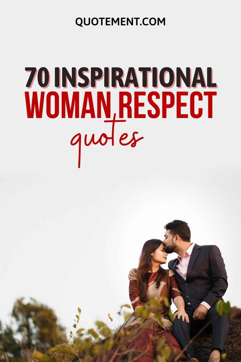 70 Woman Respect Quotes That Remind About Women’s Worth