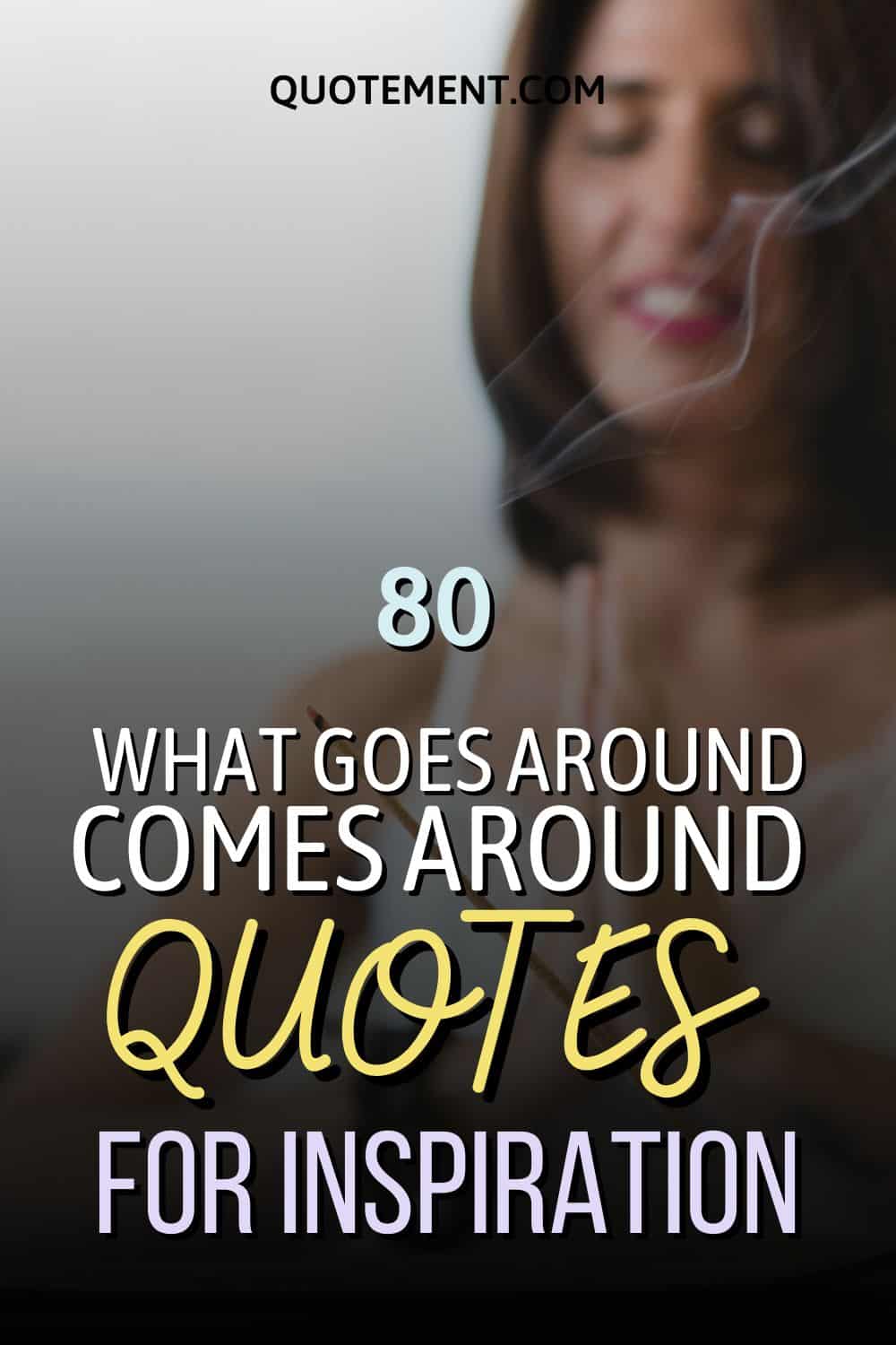80 What Goes Around Comes Around Quotes For Inspiration