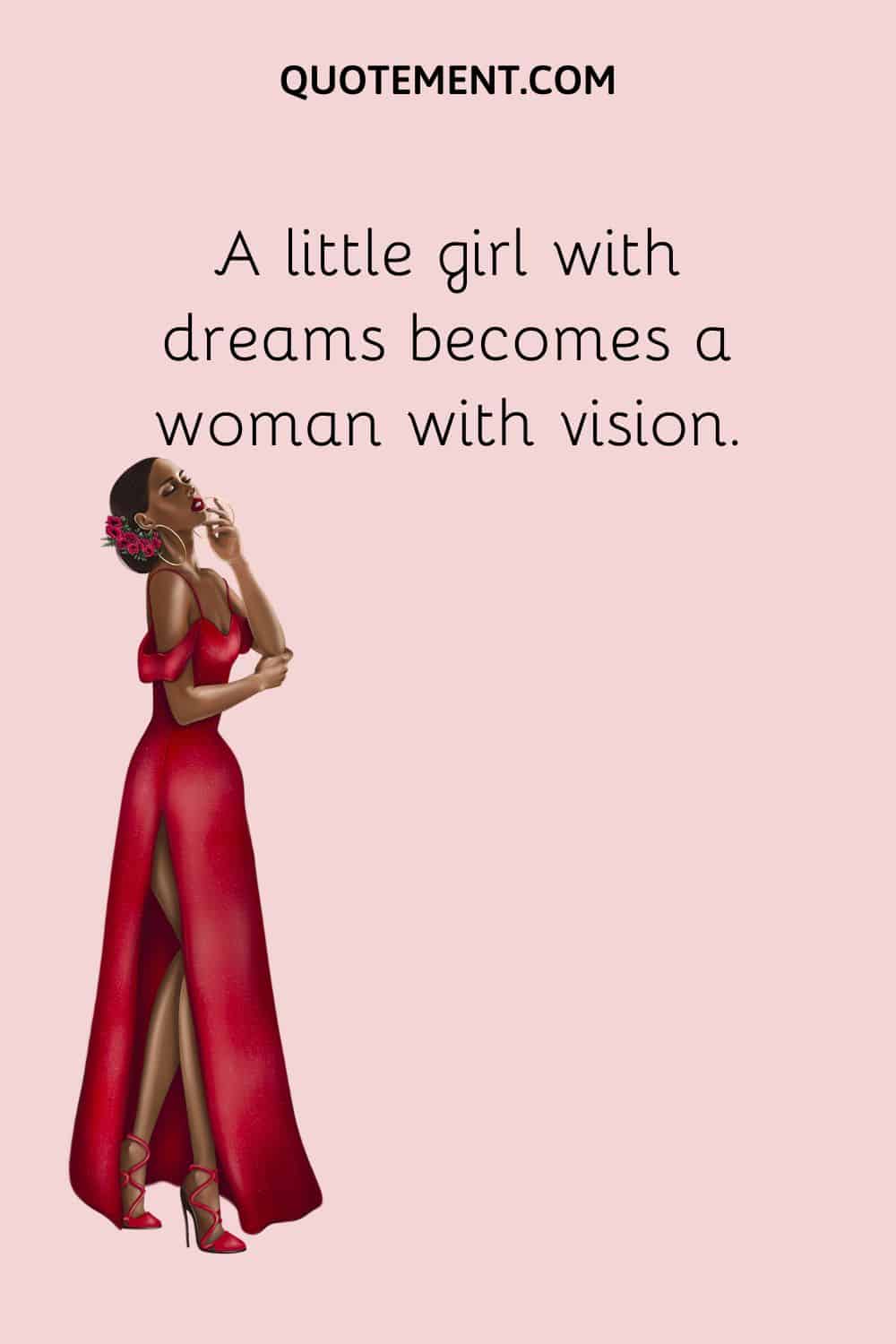 A little girl with dreams becomes a woman with vision