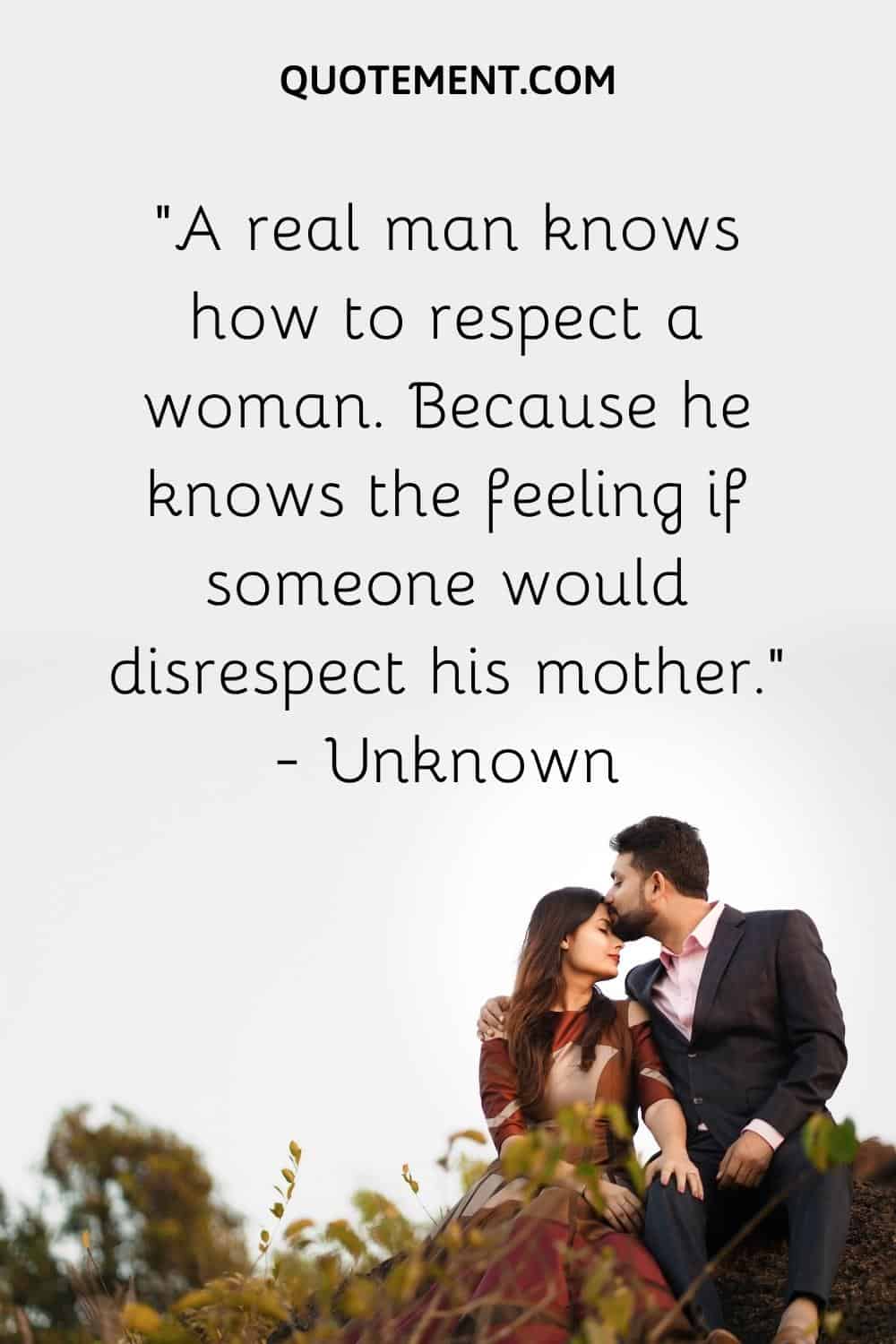 A real man knows how to respect a woman