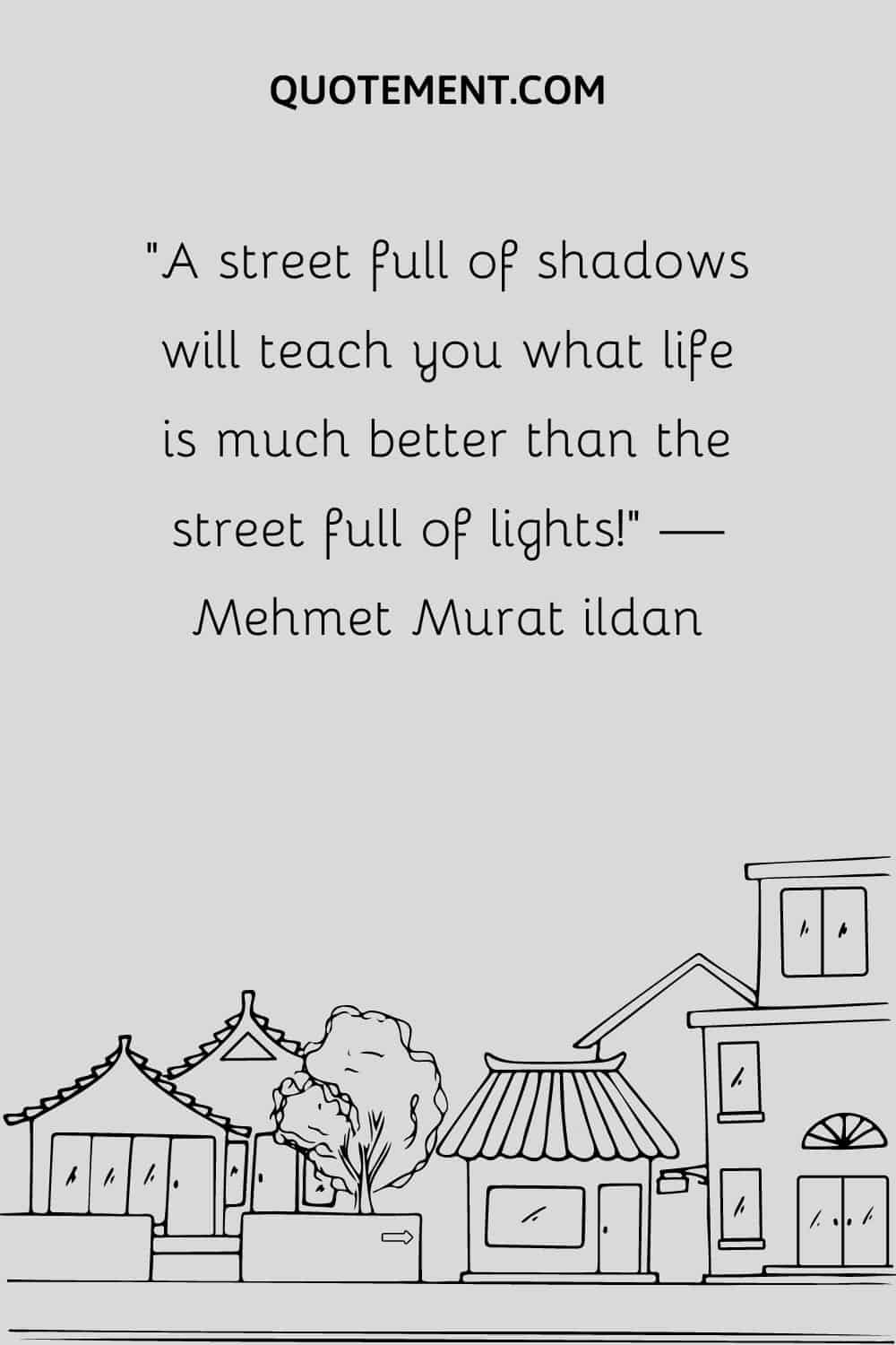 Una calle llena de sombras te enseñará lo que es la vida mucho mejor que la calle llena de luces