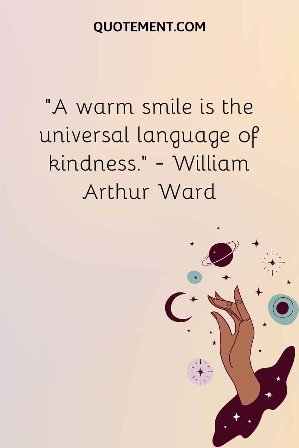 A warm smile is the universal language of kindness