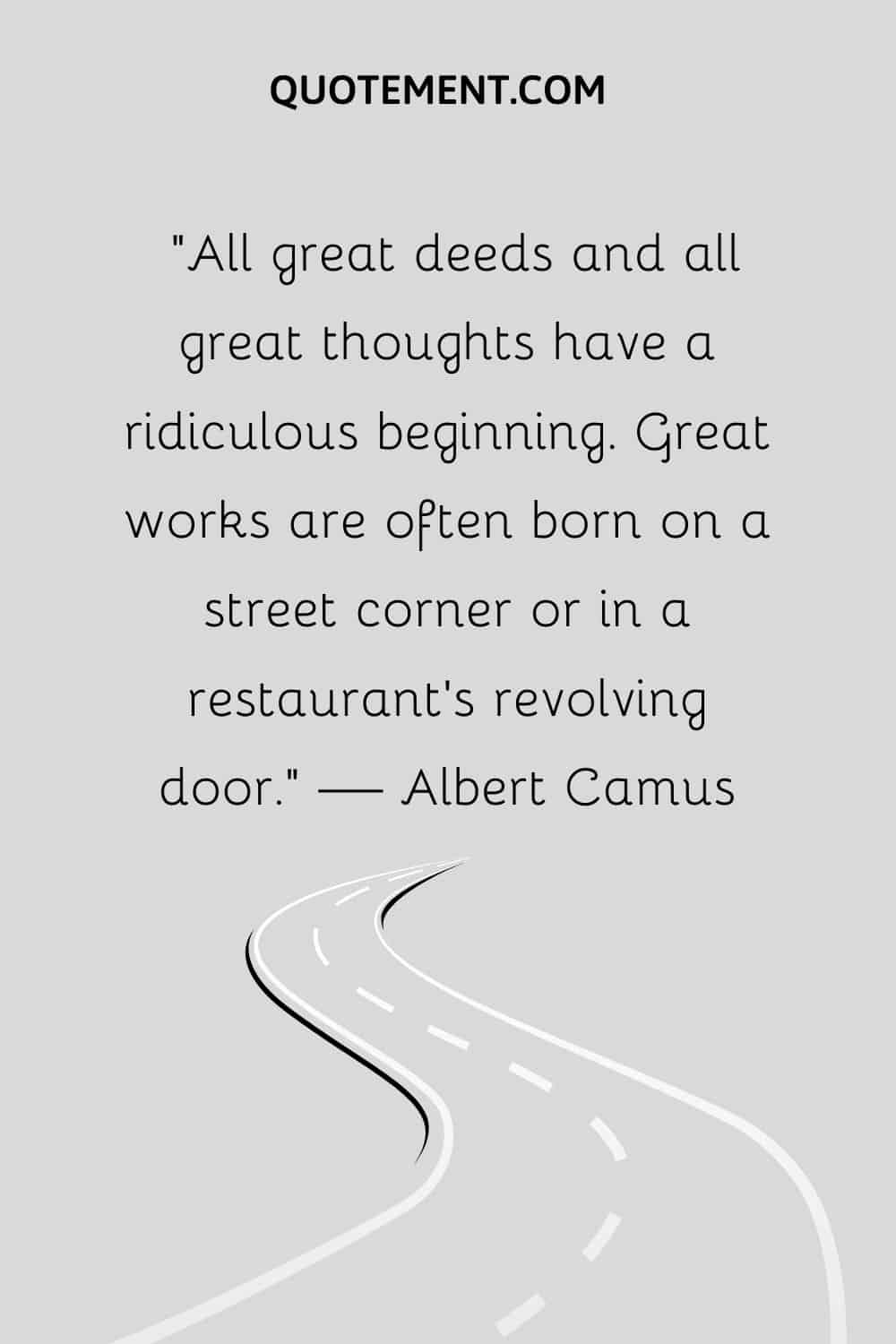 All great deeds and all great thoughts have a ridiculous beginning