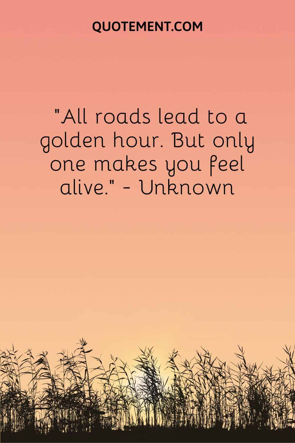 Todos los caminos conducen a una hora dorada. Pero sólo uno te hace sentir vivo