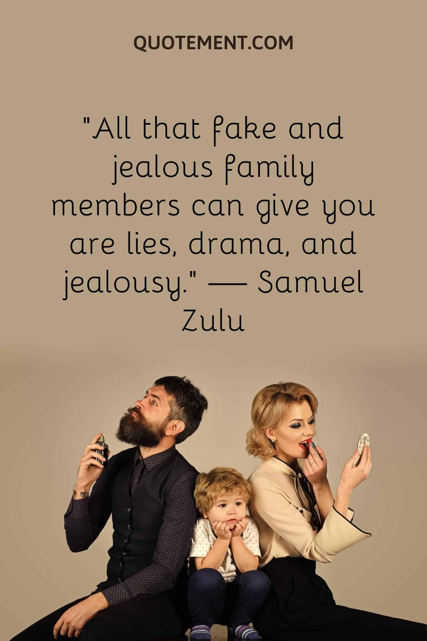 All that fake and jealous family members can give you are lies