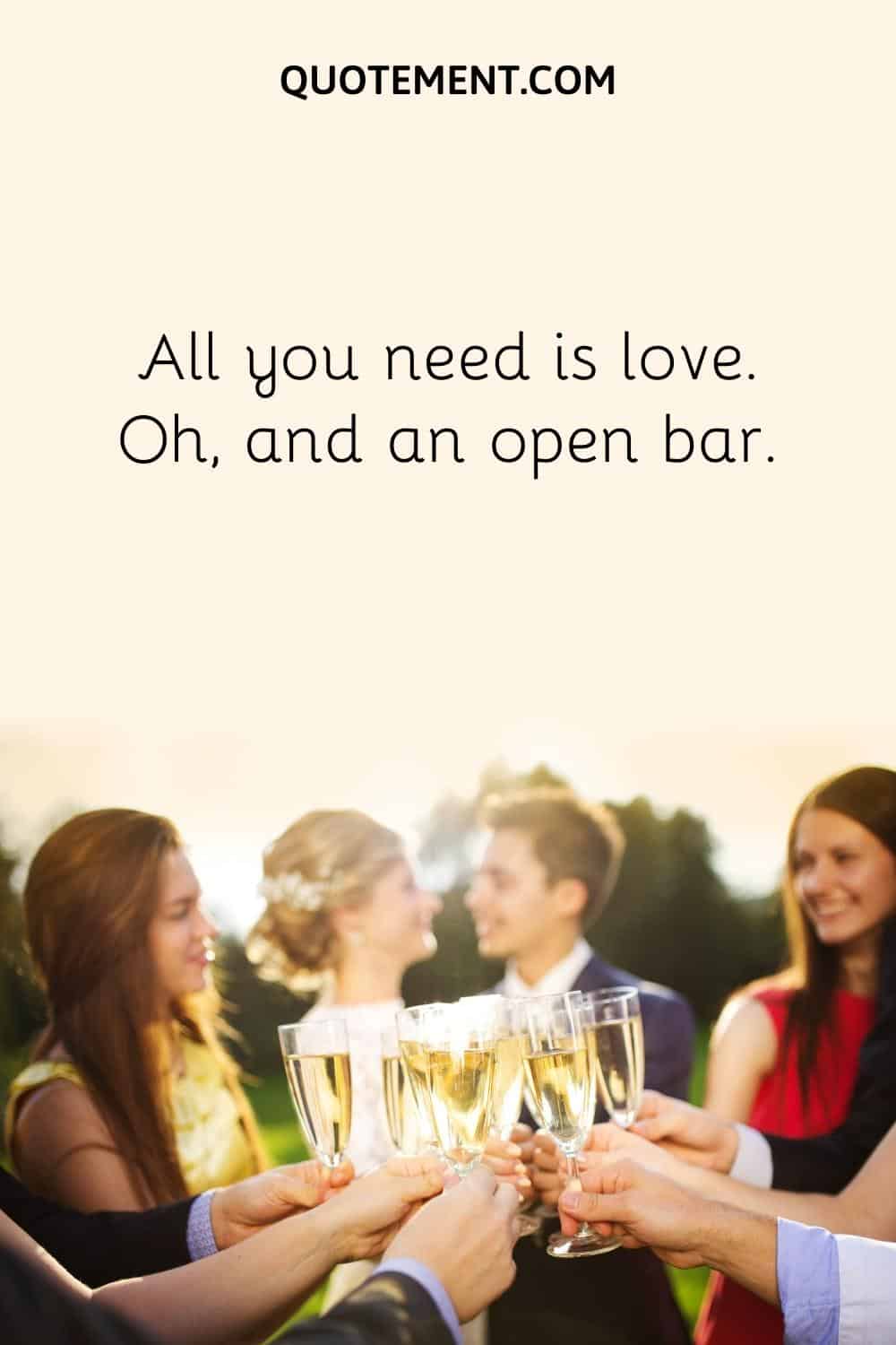 All you need is love. Oh, and an open bar.