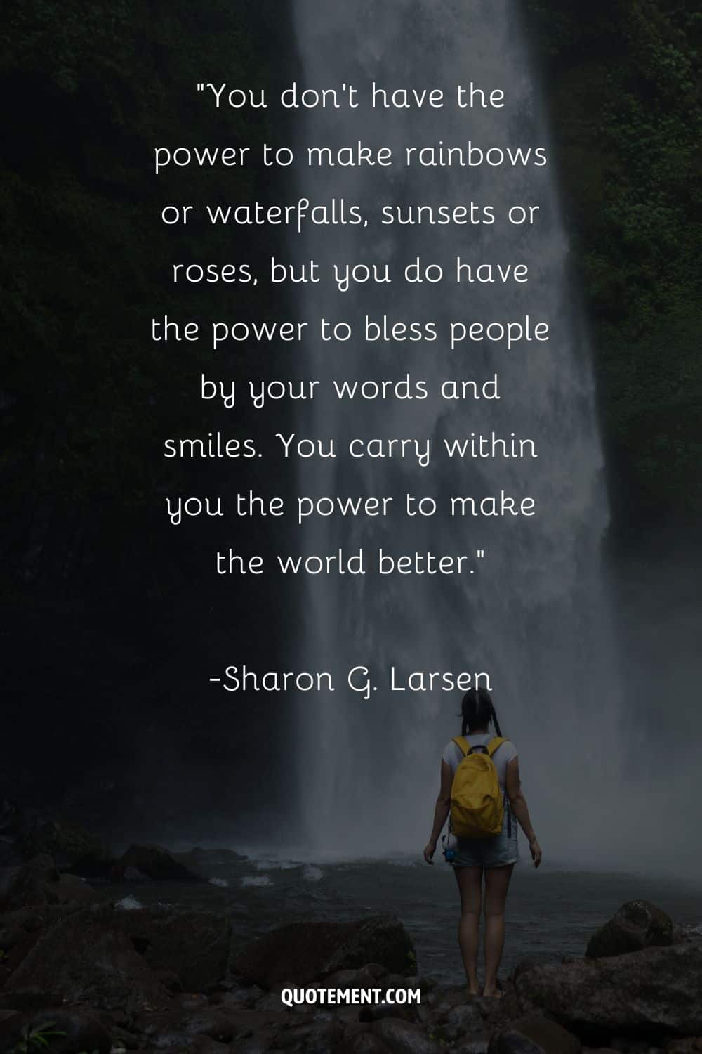 Amazing quote by Sharon G. Larsen and a woman by the waterfall in the background, too
