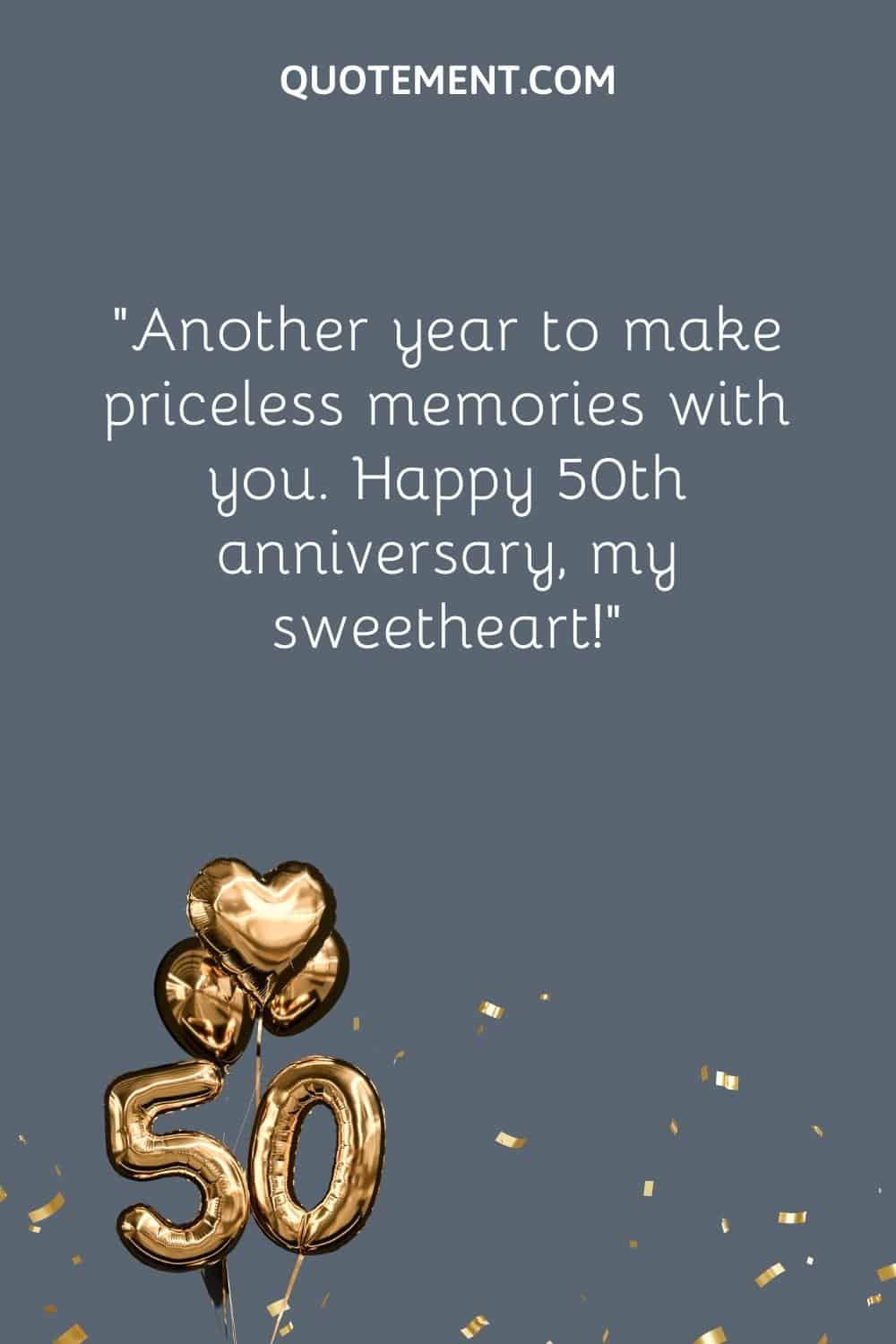 “Another year to make priceless memories with you. Happy 50th anniversary, my sweetheart!”