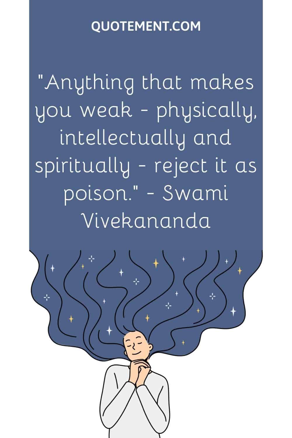 Anything that makes you weak — physically, intellectually and spiritually — reject it as poison