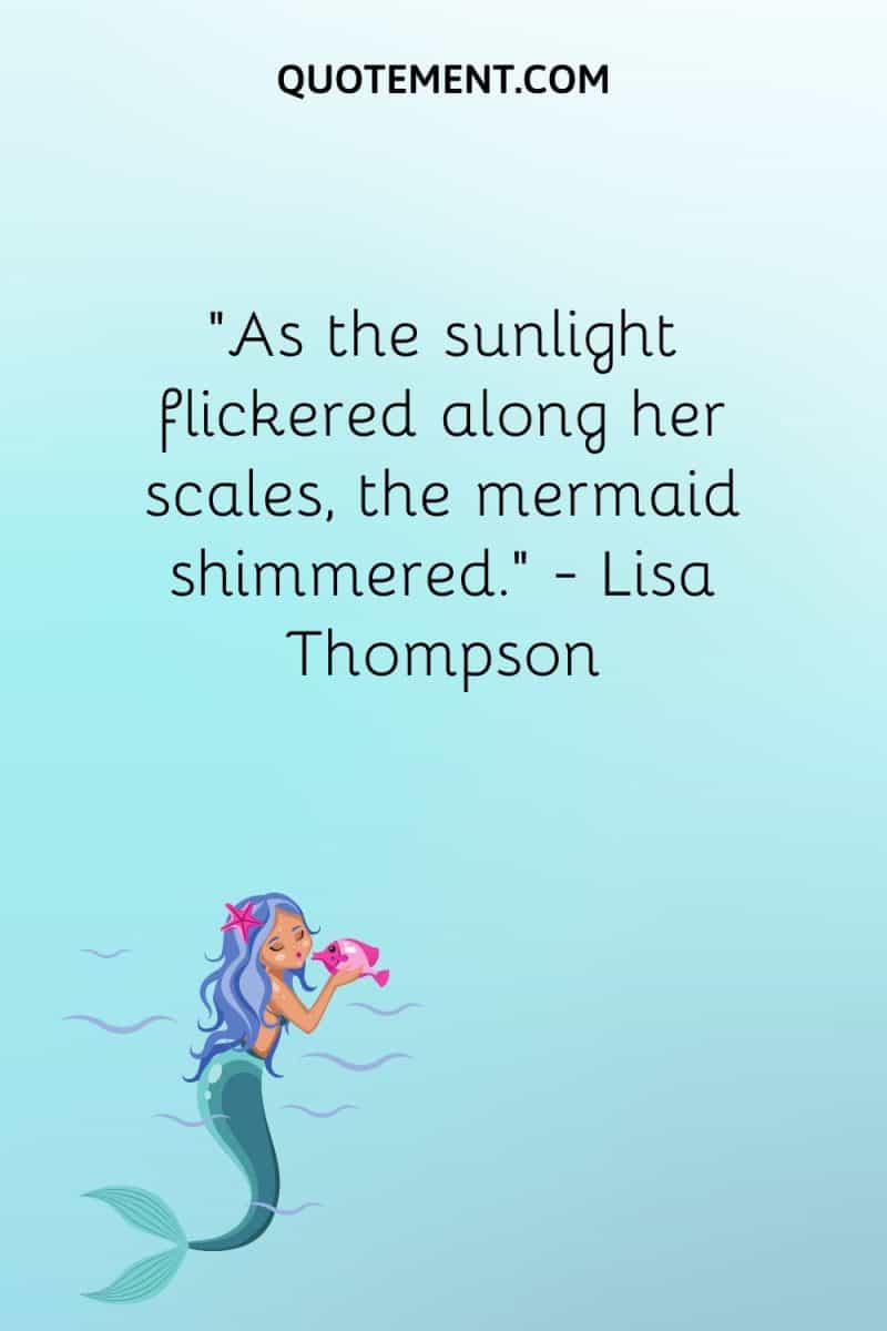 As The Sunlight Flickered Along Her Scales The Mermaid Shimmered. — Lisa Thompson 800x1200 