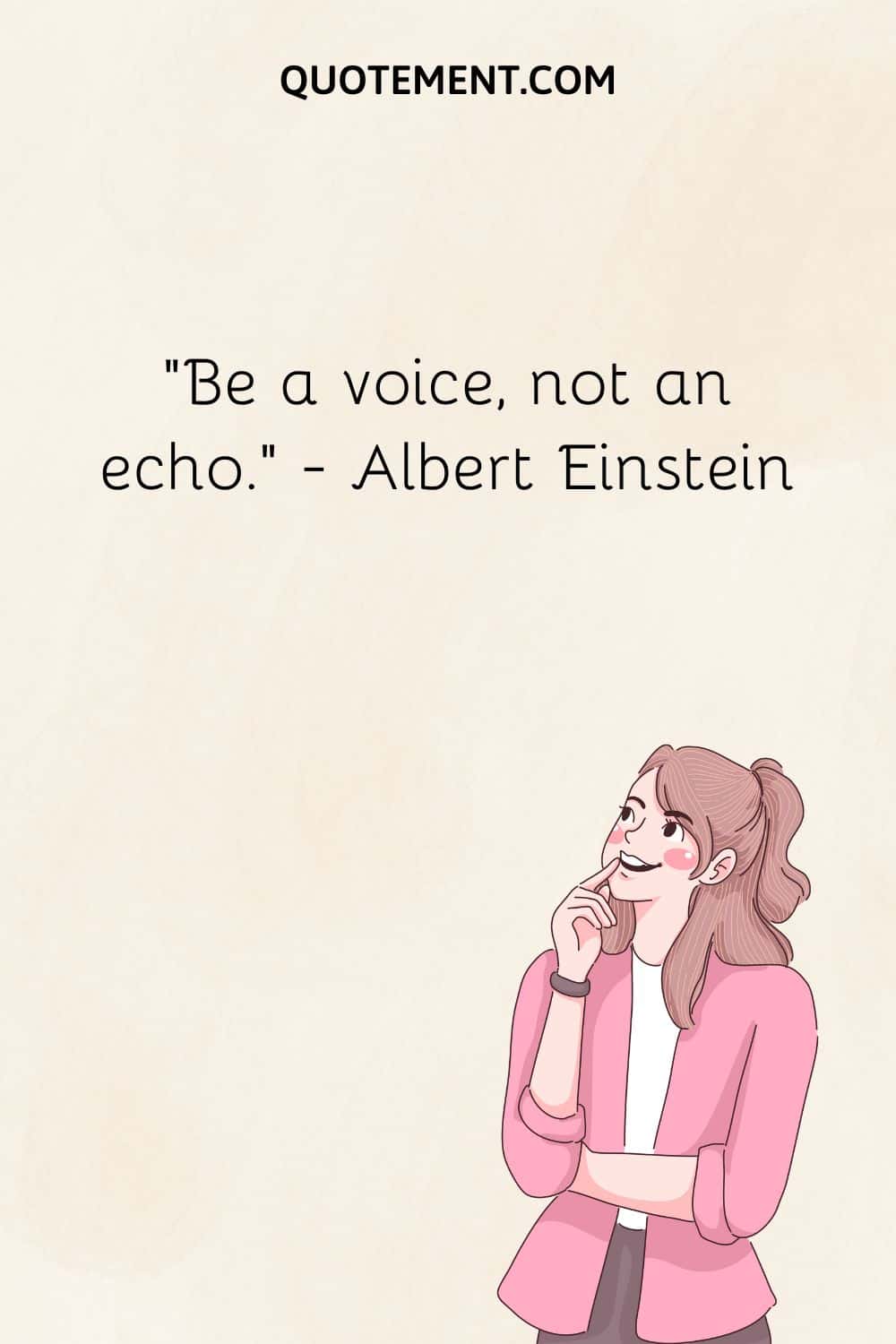 Be a voice, not an echo