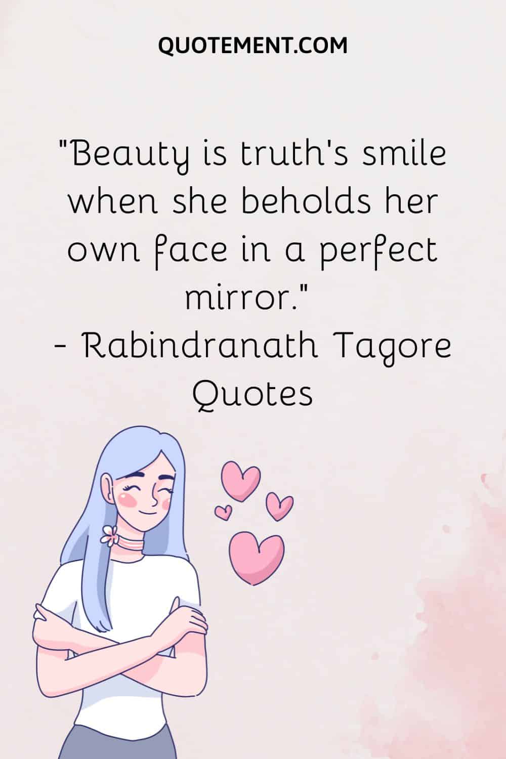 Beauty is truth's smile when she beholds her own face in a perfect mirror