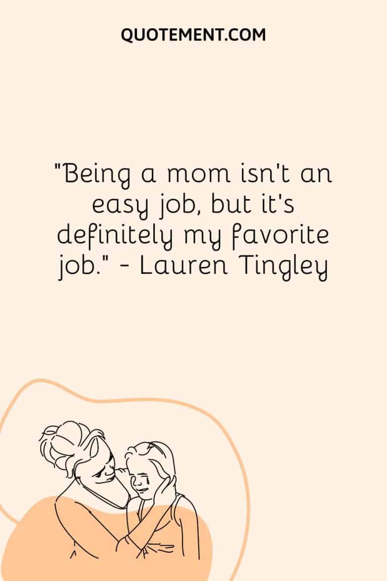 70 Great Being A Mom Isnt Easy Quotes To Encourage You